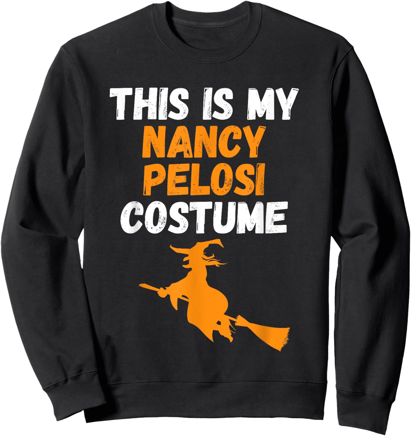 This Is My Nancy Pelosi Costume, Halloween Flying Witch Gift Sweatshirt - Sweatshirt | Black