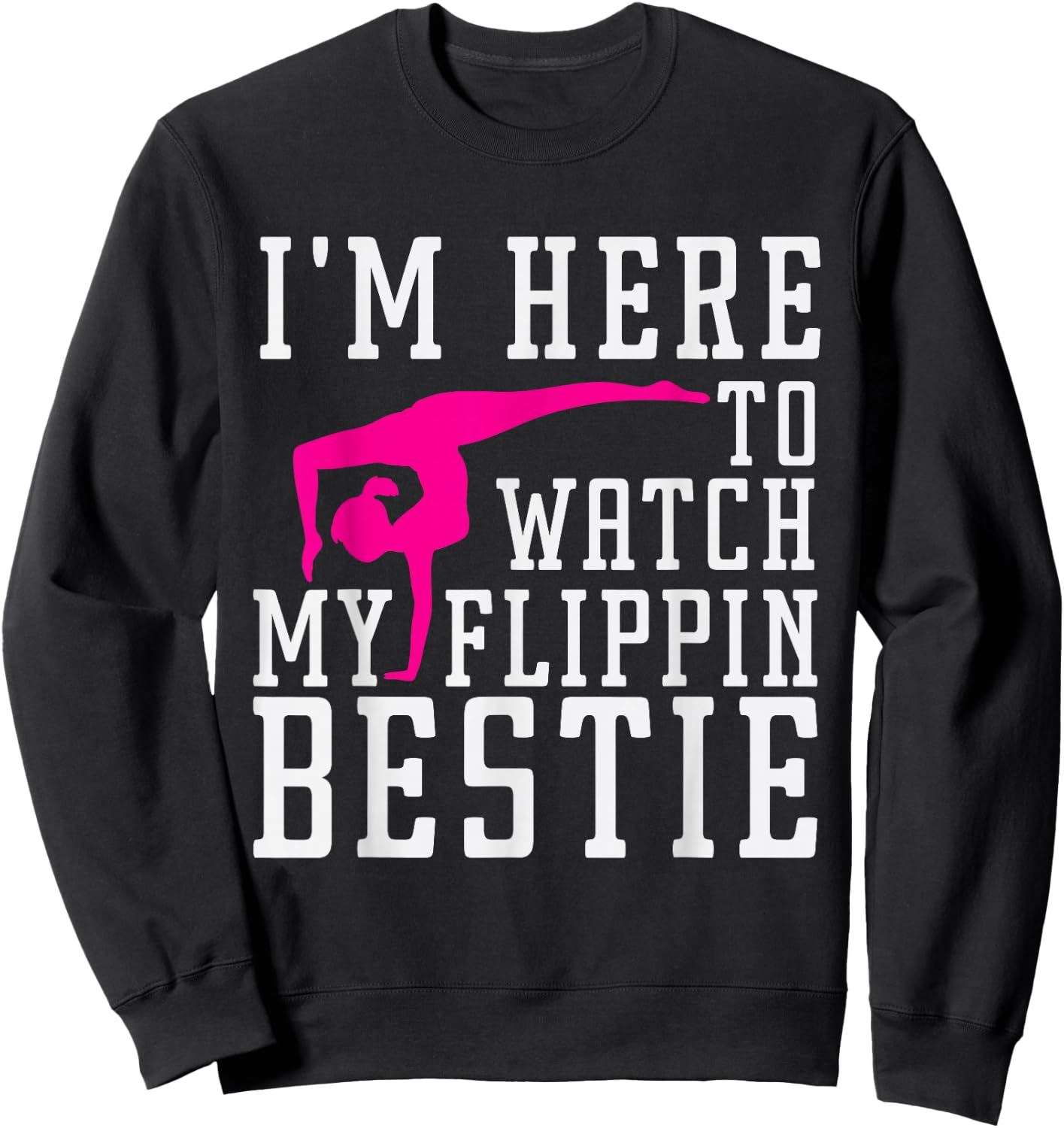 I'm Here to Watch My Flippin bestie Gymnast, Friend cheer Sweatshirt - Sweatshirt | Black