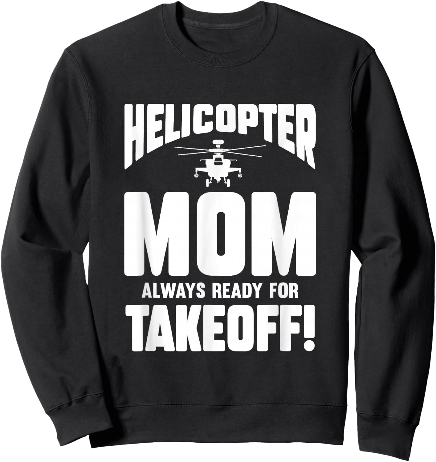 Helicopter Mom Always Ready For Takeoff Sweatshirt - Sweatshirt | Black