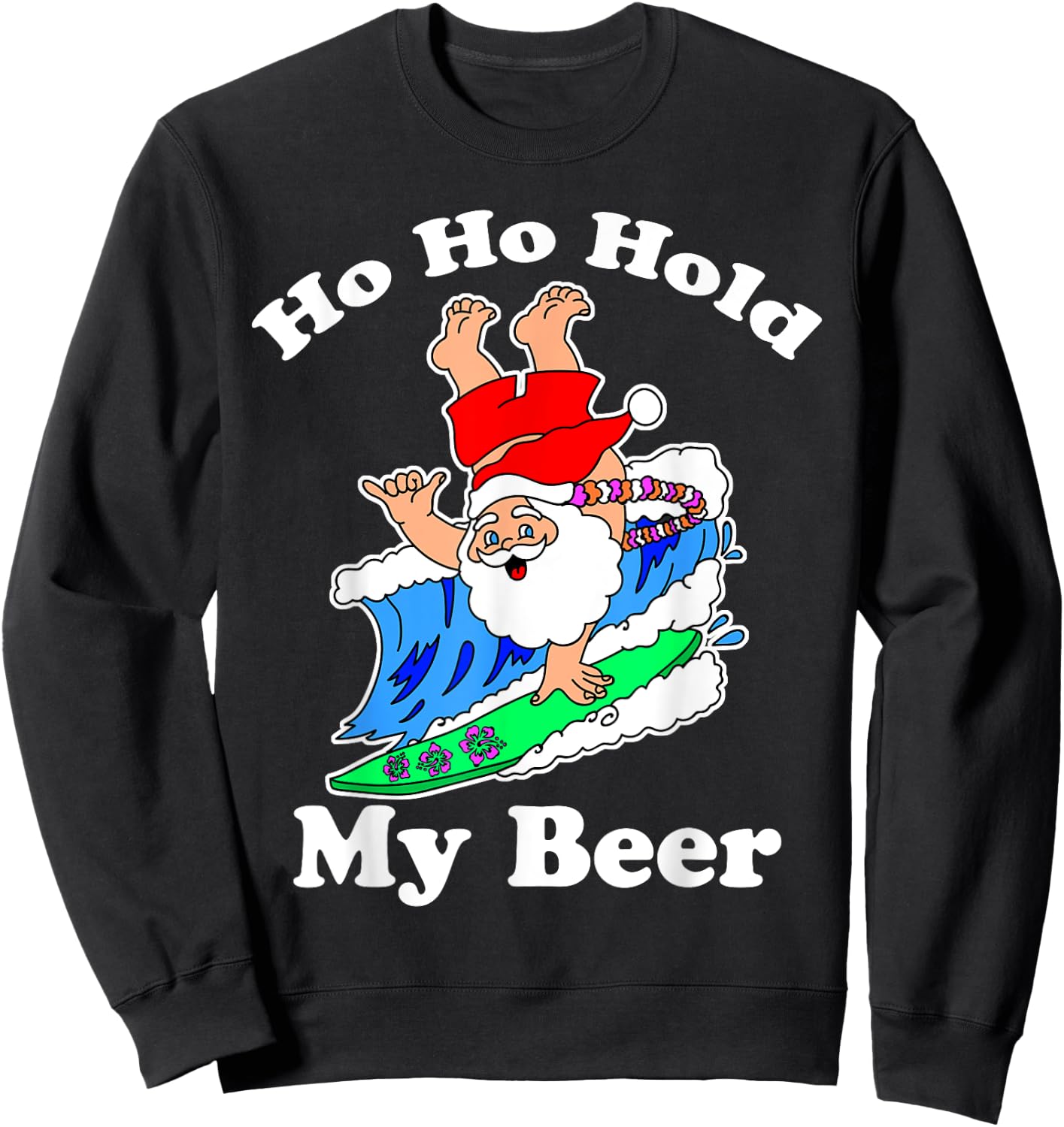 Christmas in July Santa Hawaiian Surfing, Ho Ho Hold My Beer Sweatshirt - Sweatshirt | Black