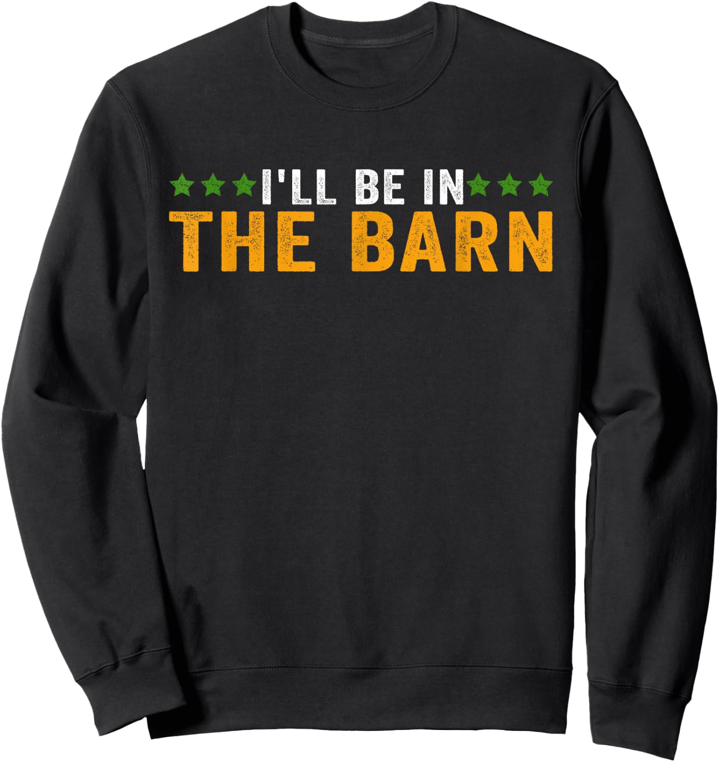 I'll Be in The Barn Funny Dad Joke Design Retro Vintage Sweatshirt - Sweatshirt | Black