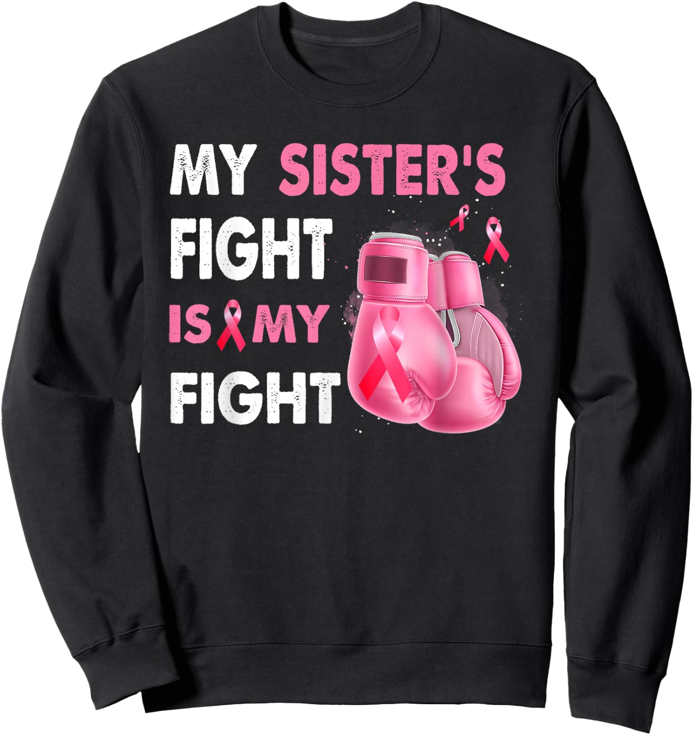 My Sister's Fight Is My Fight Breast Cancer Awareness Sweatshirt - Sweatshirt | Black