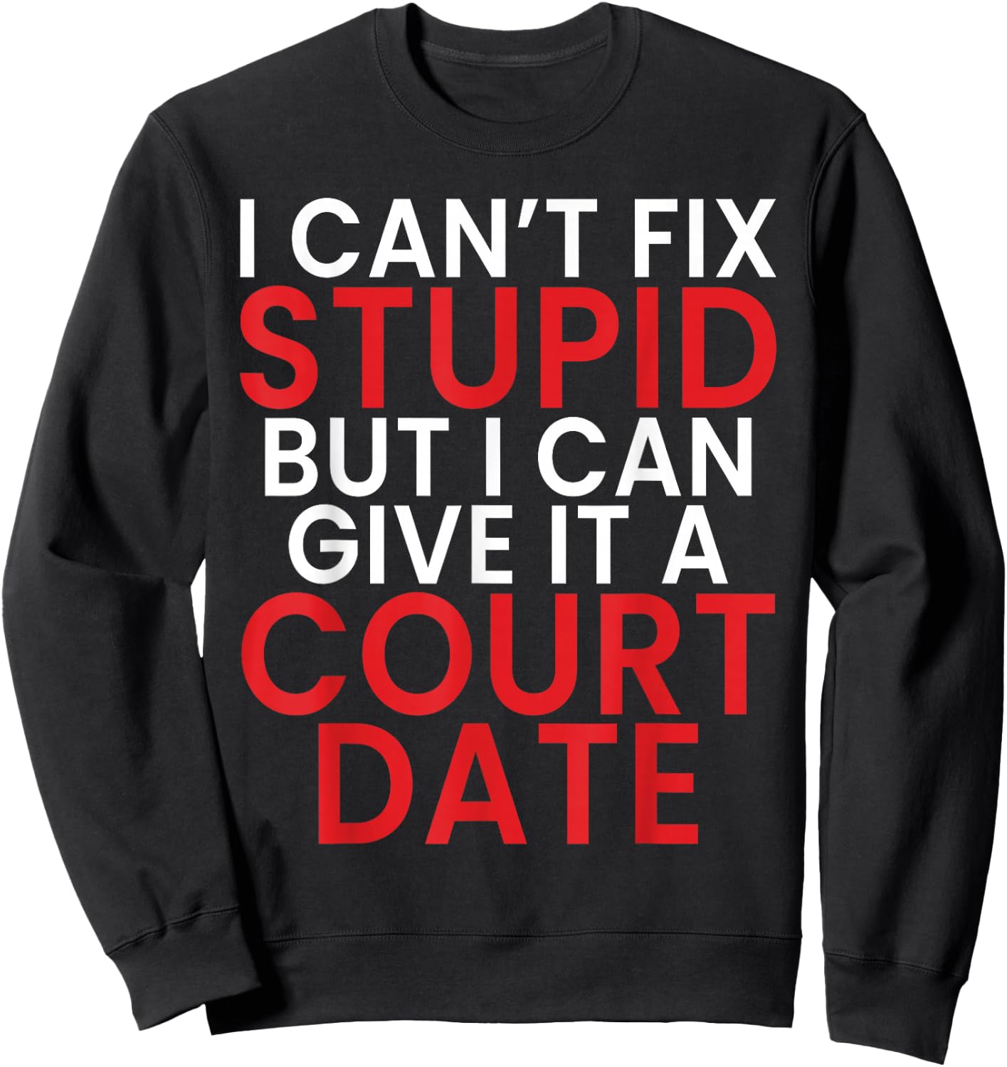 I Cant Fix Dumb But I Can Give It a Court Date Lawyer Sweatshirt - Sweatshirt | Black
