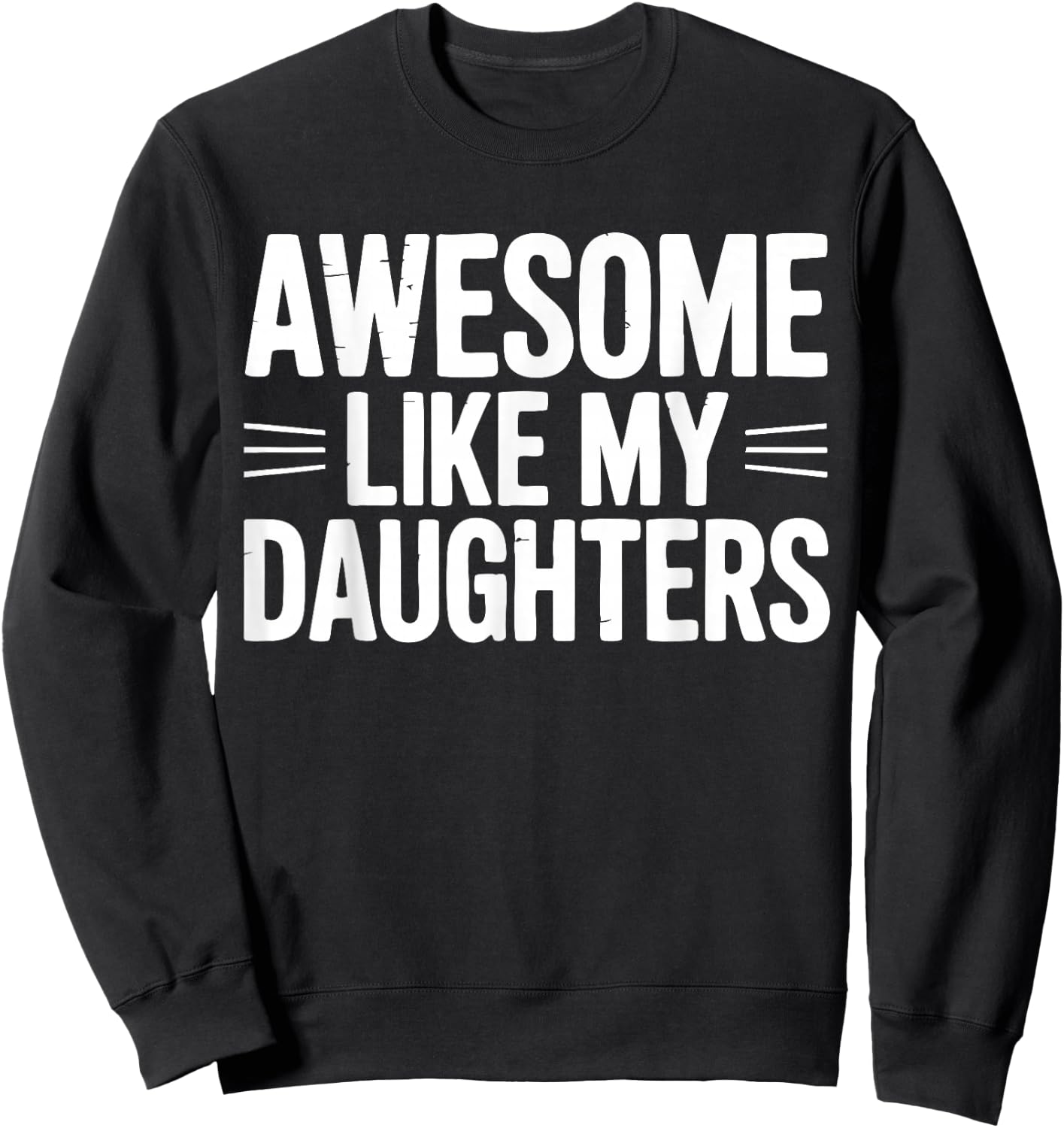 Awesome Like My Daughters Funny Fathers Day Retro Daddy Sweatshirt - Sweatshirt | Black