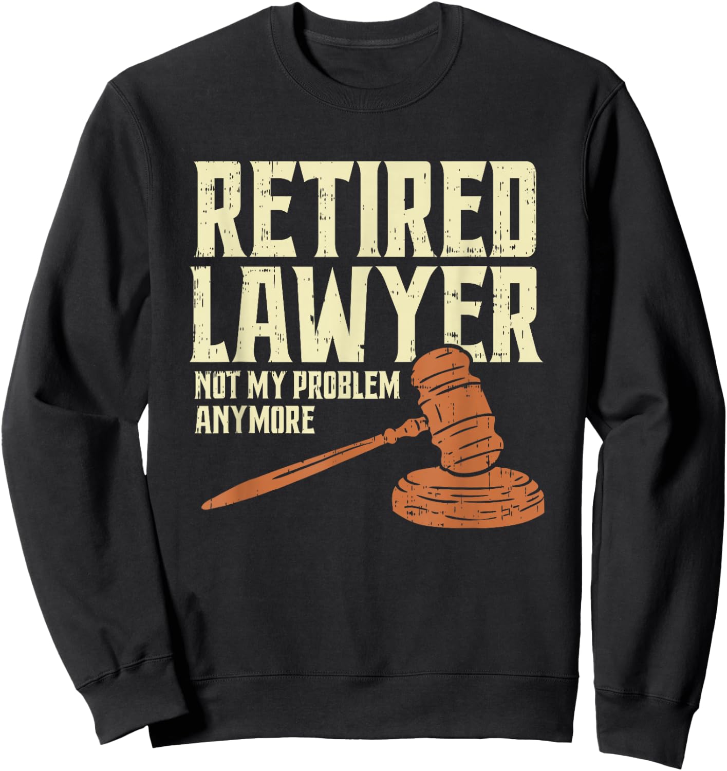 Attorney Retirement Humor | Funny Retired Lawyer Sweatshirt - Sweatshirt | Black