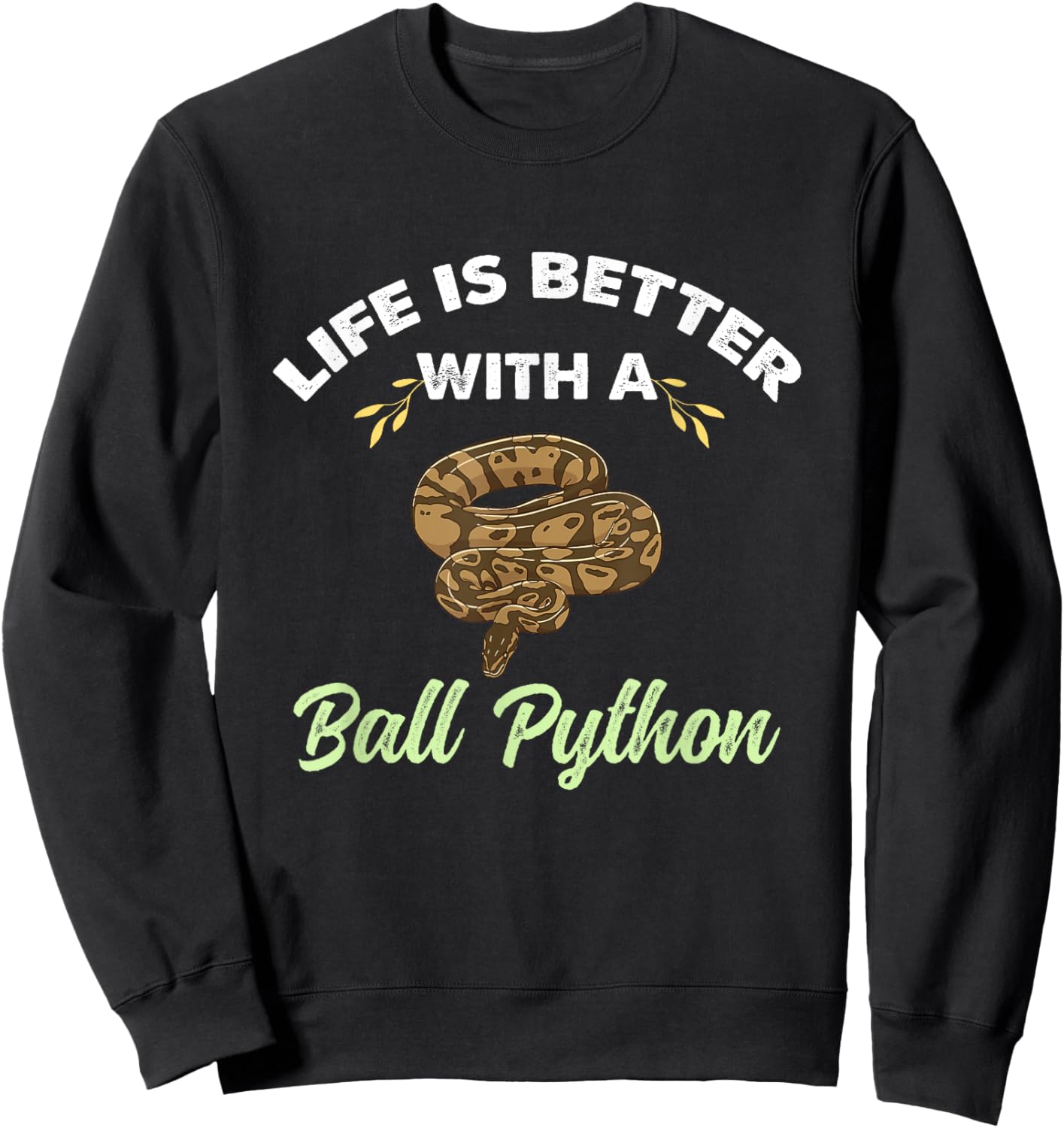 Life Is Better With A Ball Python Sweatshirt - Sweatshirt | Black