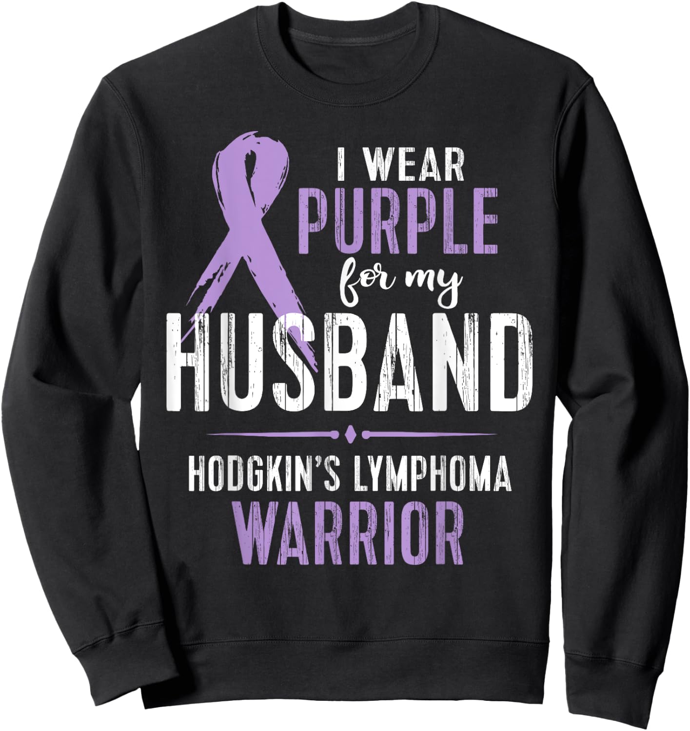 Hodgkin's Lymphoma Cancer Awareness Shirt For My Husband Sweatshirt - Sweatshirt | Black