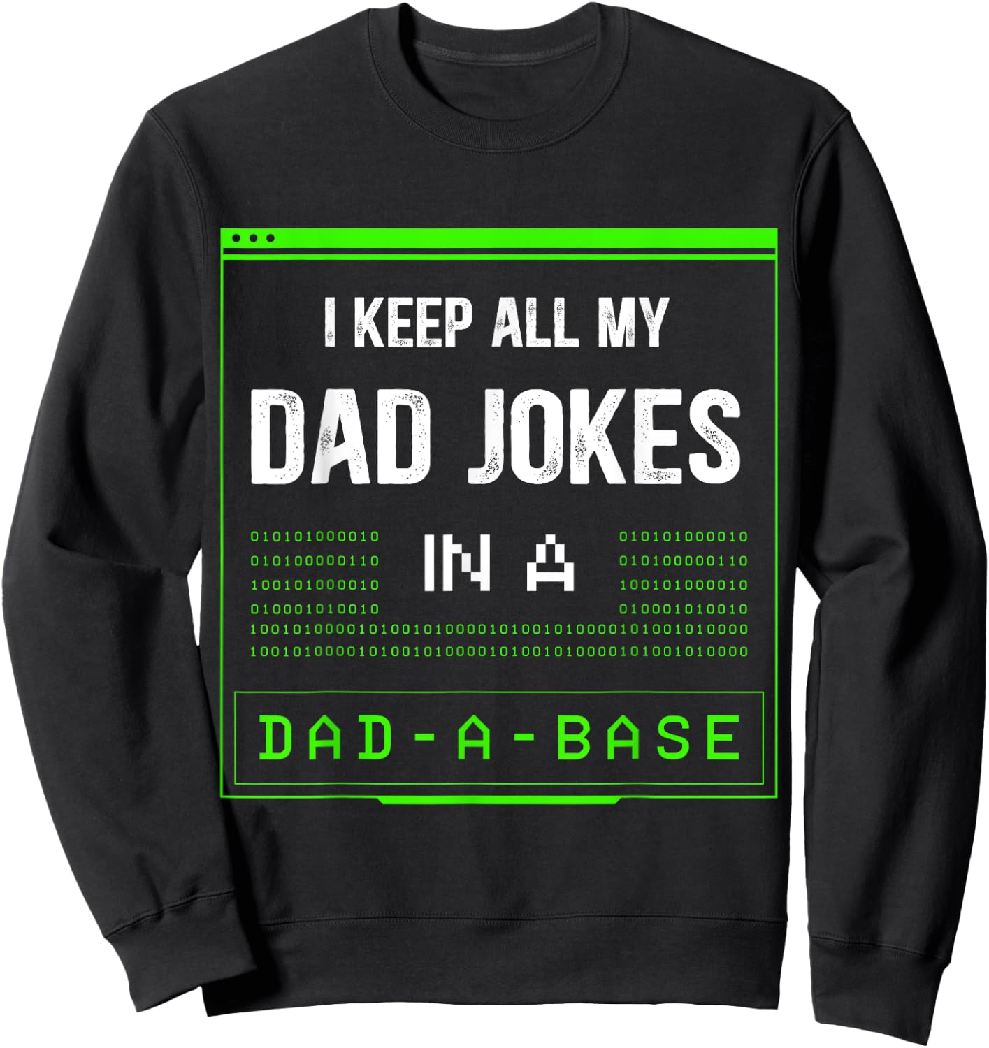 I Keep All My Dad Jokes In A Dad-A-Base Funny Father Saying Sweatshirt - Sweatshirt | Black