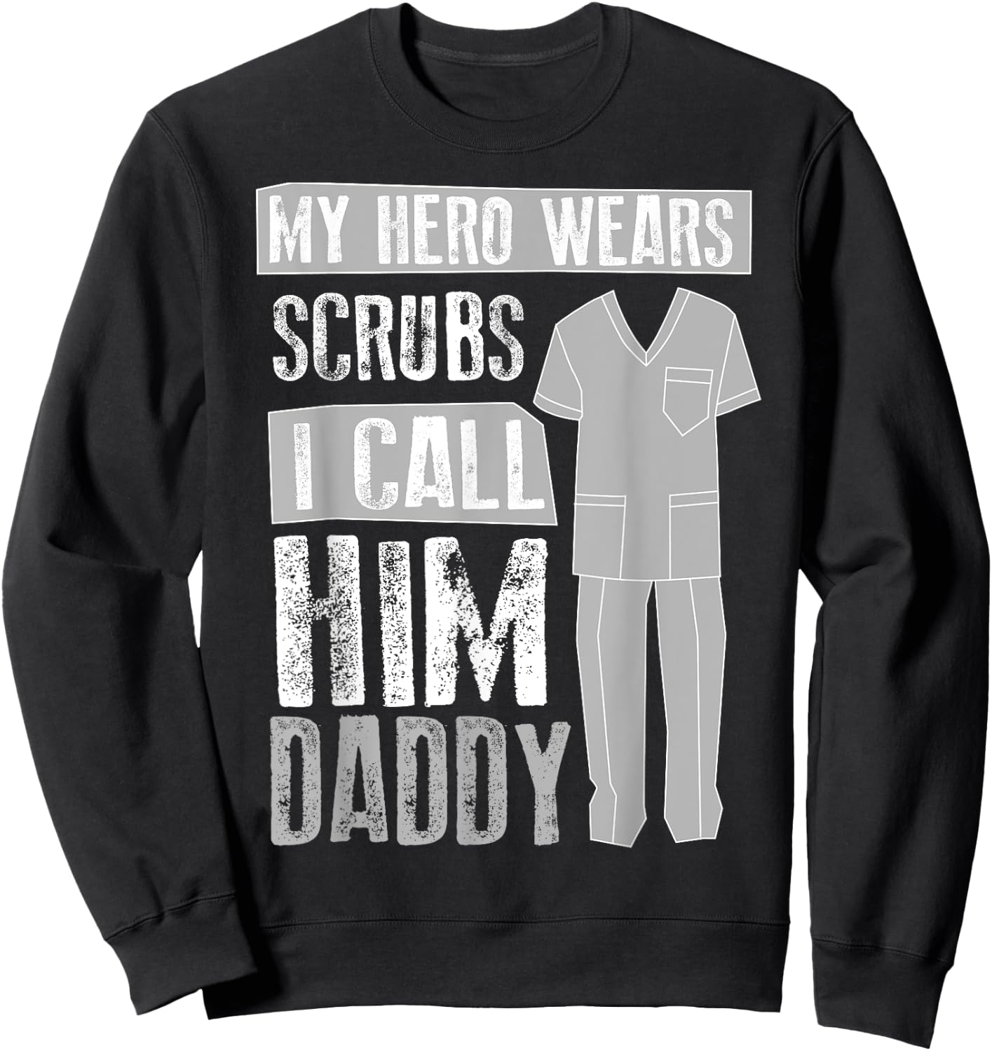 My Hero s Scrubs I Call Him Daddy | Cool Daughter Gift Sweatshirt - Sweatshirt | Black