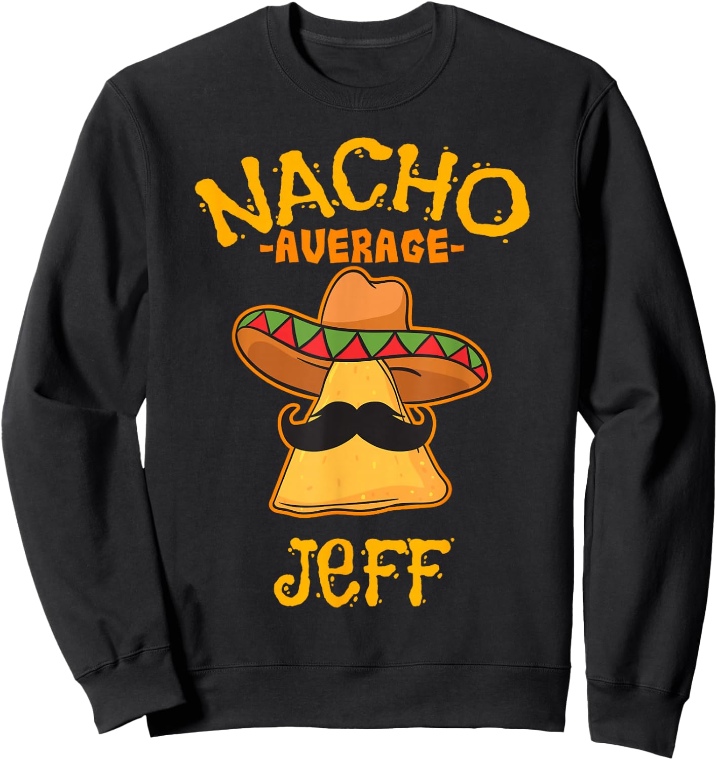 Nacho Average Jeff Personalized Name Funny Taco Sweatshirt - Sweatshirt | Black