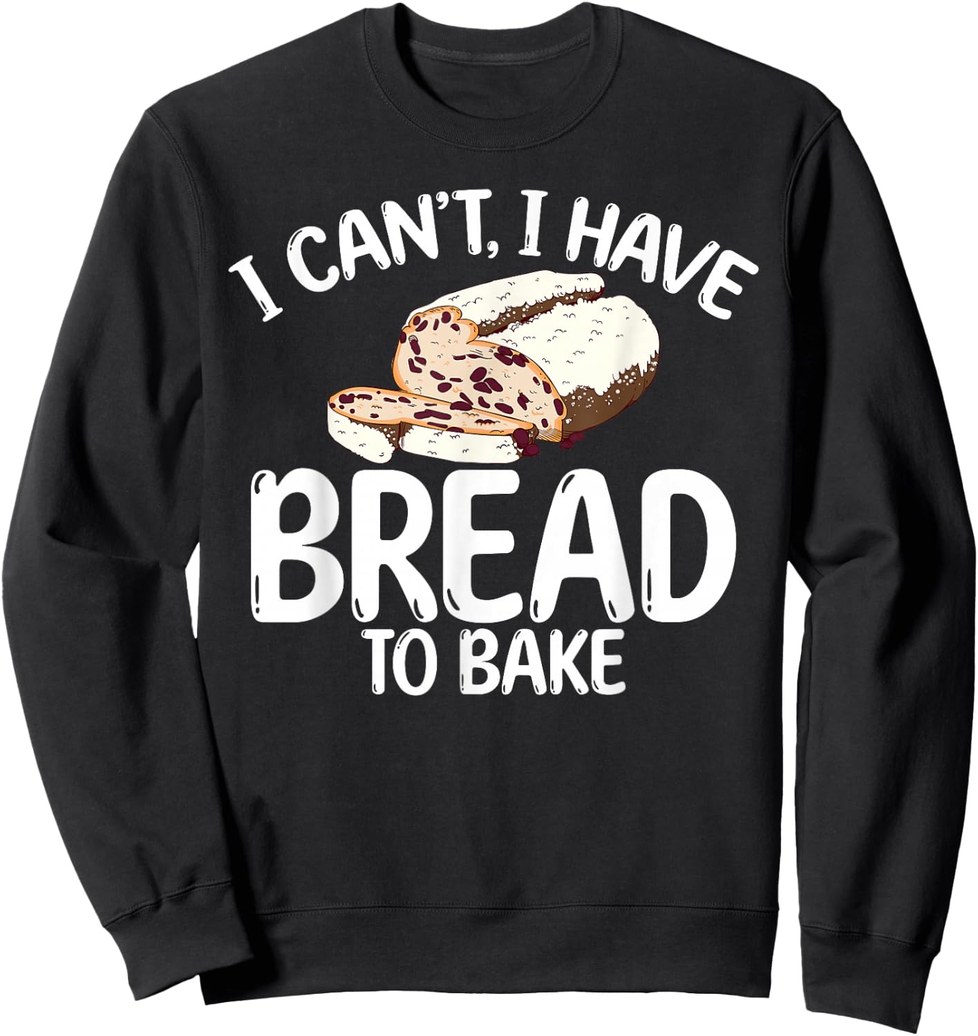 I cant i have bread to bake Cooking Baking Baker Sweatshirt - Sweatshirt | Black