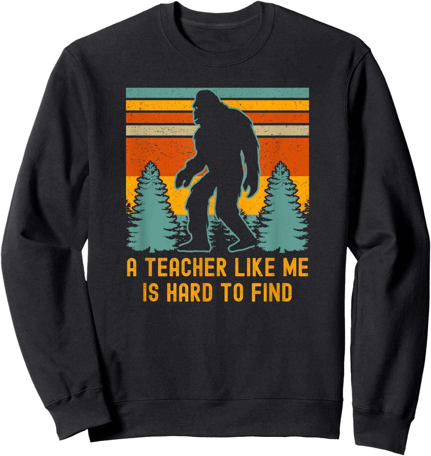 A Teacher Like Me Is Hard To Find, Bigfoot Teacher Sweatshirt - Sweatshirt | Black