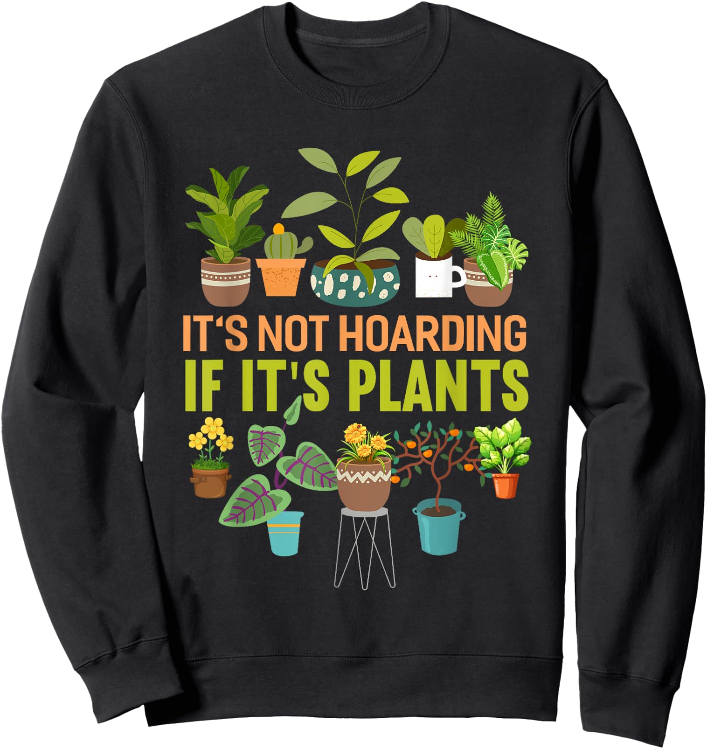It's Not Hoarding If Its Plants Funny Garden Plant Sweatshirt - Sweatshirt | Black
