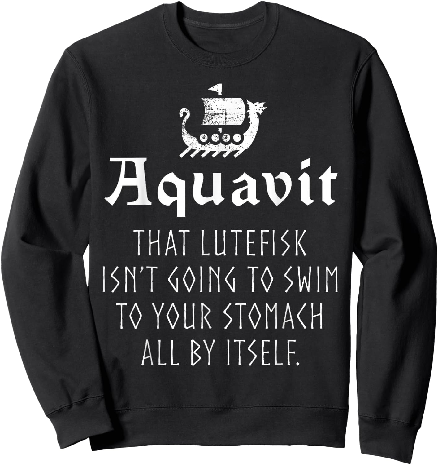 Funny Scandinavian Saying Aquavit Lutefisk Viking Ship Sweatshirt - Sweatshirt | Black