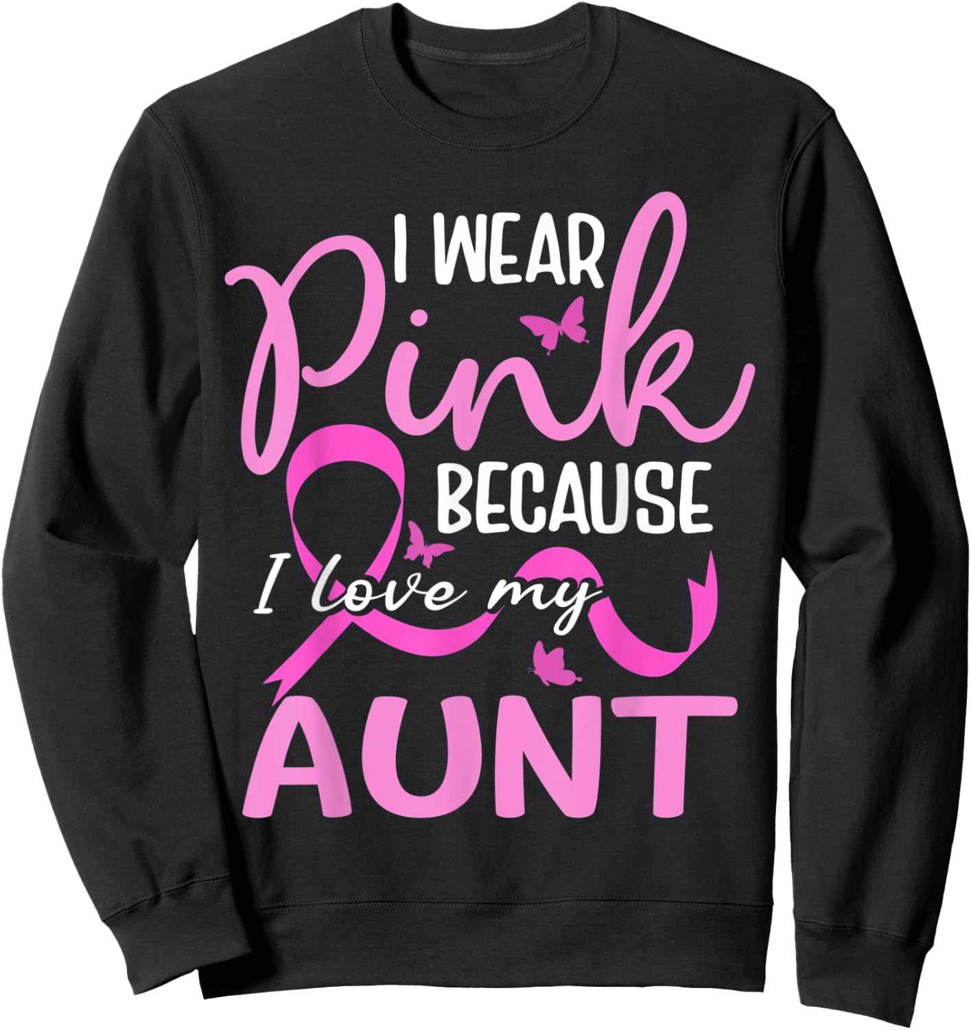 I Wear Pink Because I Love My Aunt Butterfly Breast Cancer Sweatshirt - Sweatshirt | Black