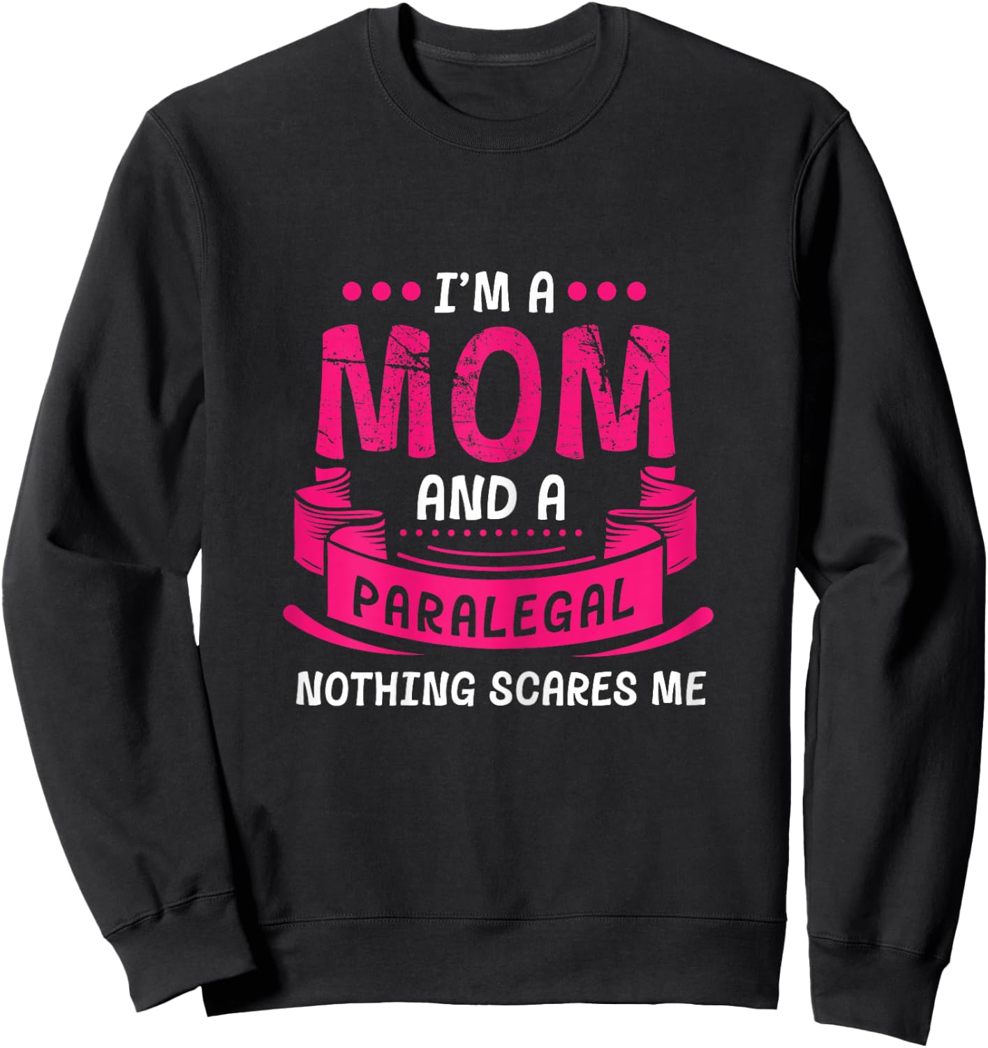 A Mom And Paralegal Nothing Scares Me Gift Law Firm Funny Sweatshirt - Sweatshirt | Black