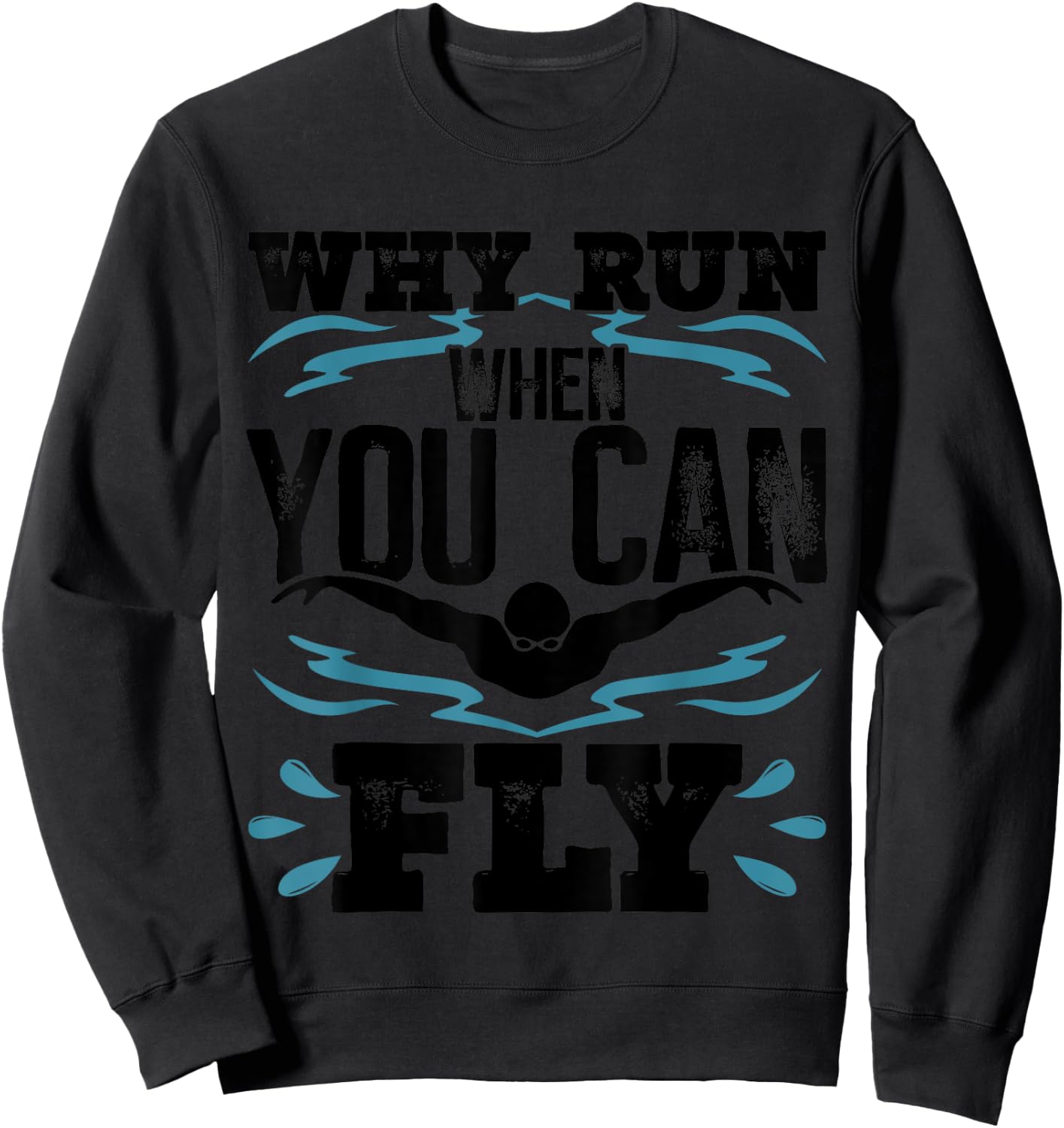 Funny Swimming Butterfly Swimmer Why Run When You Can Fly Sweatshirt - Sweatshirt | Black