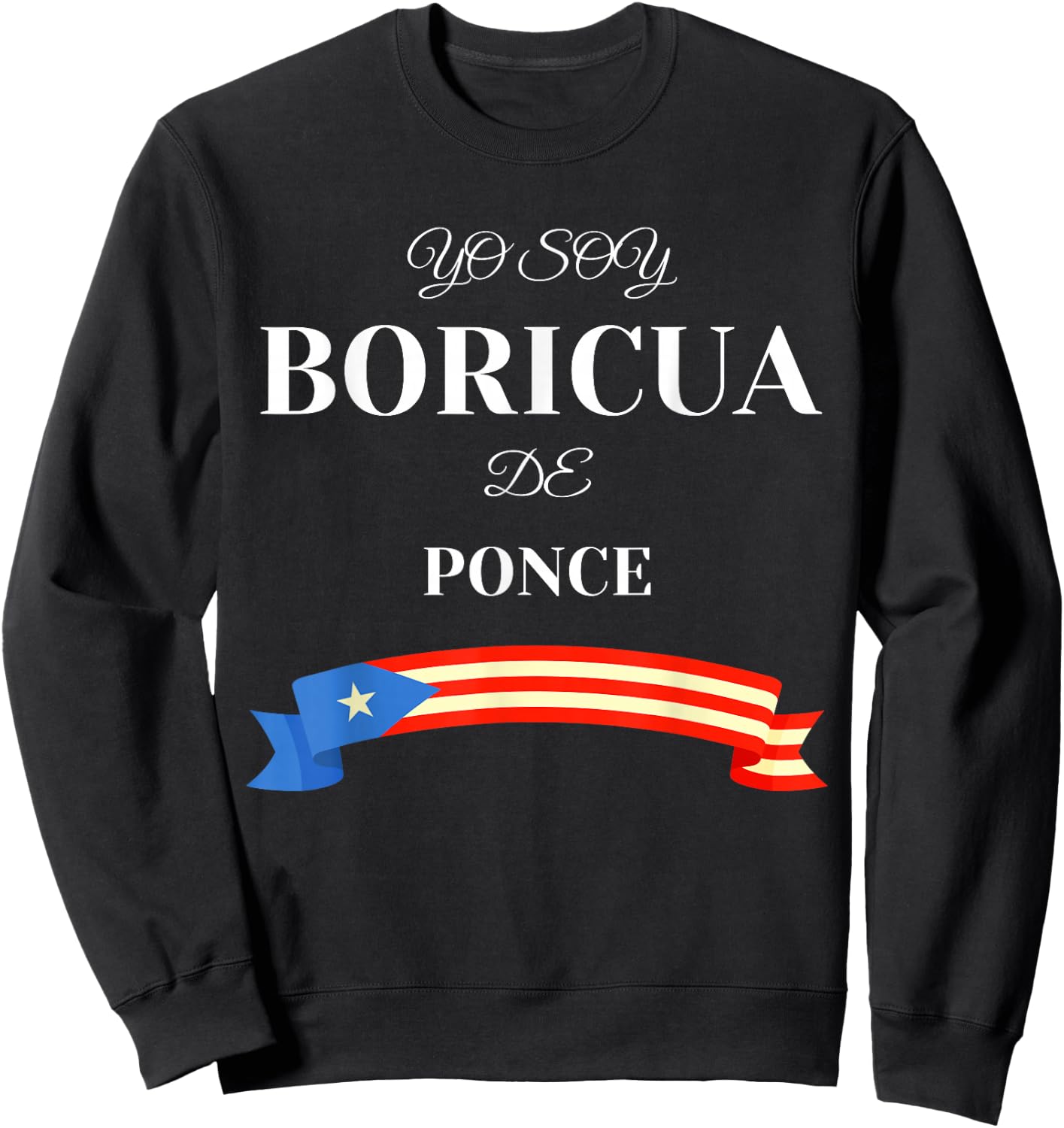 Hispanic Heritage Yo Soy Boricua De Ponce Puerto Rico Sweatshirt - Sweatshirt | Black
