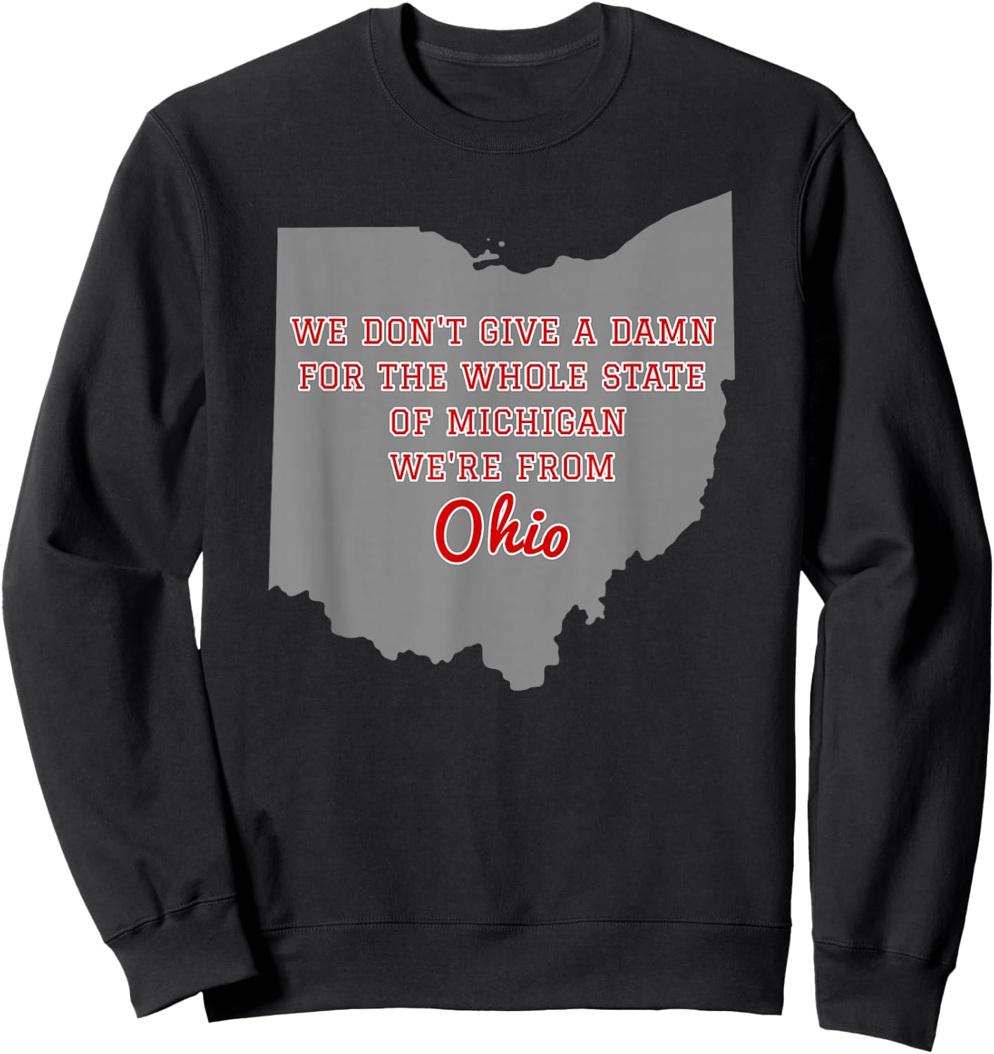State of Ohio We Don't Give A Damn For Michigan T Shirt Sweatshirt - Sweatshirt | Black