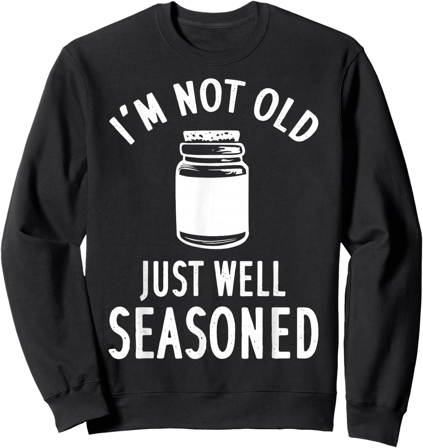 I'm Not Old Just Well Seasoned Spice Sweatshirt - Sweatshirt | Black