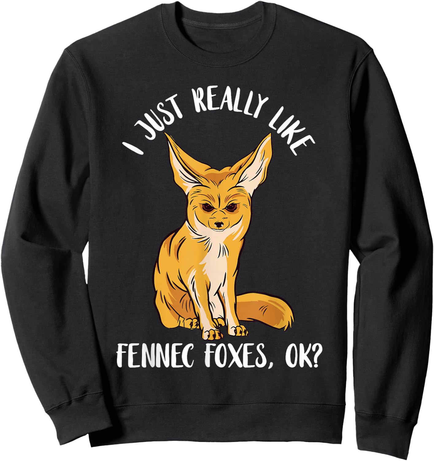 Annoyed Fennec Fox I Just Really Like Ears Desert Animal Sweatshirt - Sweatshirt | Black