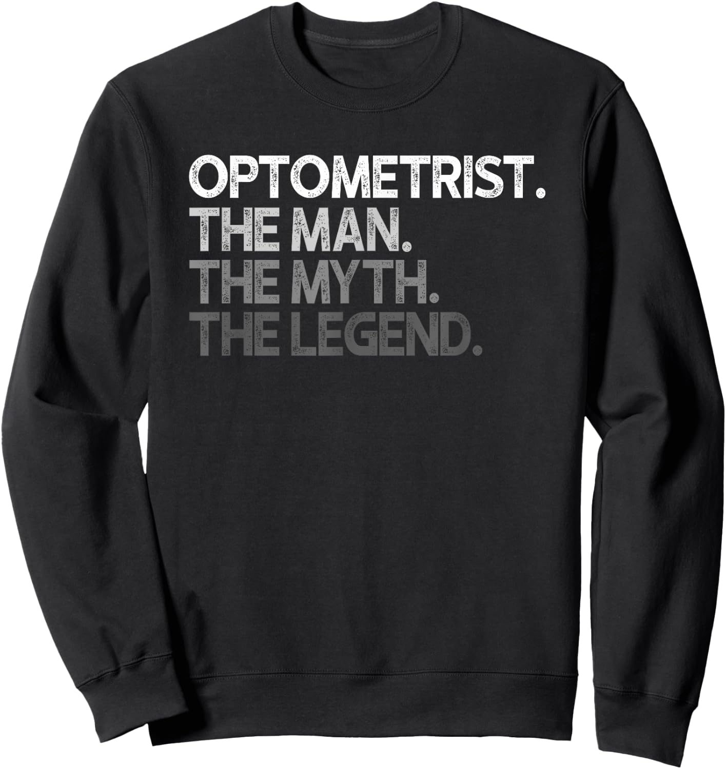 Optometrist Eye Doctor Man The Myth Legend Design Sweatshirt - Sweatshirt | Black