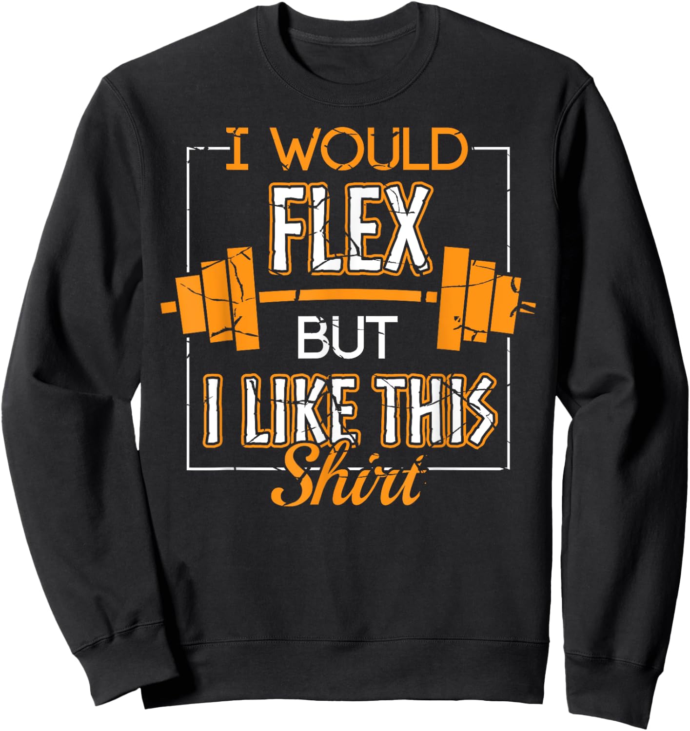 I Would Flex But I Like This Shirt Workout Gym Apparel Item Sweatshirt - Sweatshirt | Black