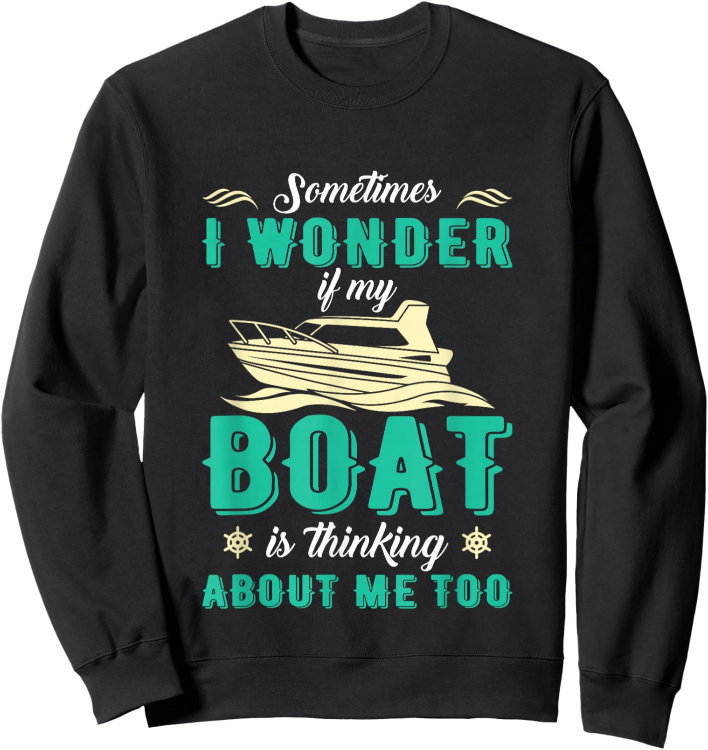 Sometimes I Wonder If My Boat Is Thinking About Me Too Sweatshirt - Sweatshirt | Black