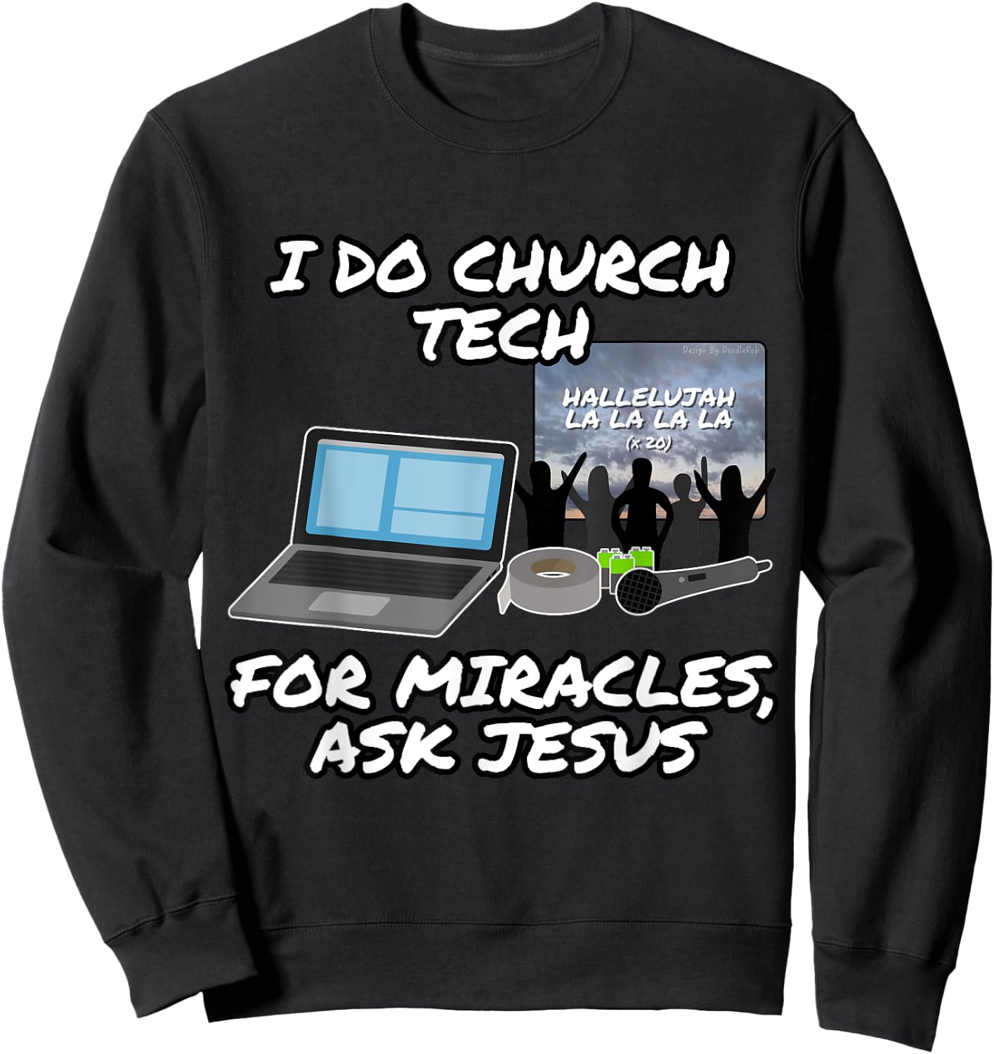 I Do Church Tech For Miracles Ask Jesus Christian Funny Sweatshirt - Sweatshirt | Black