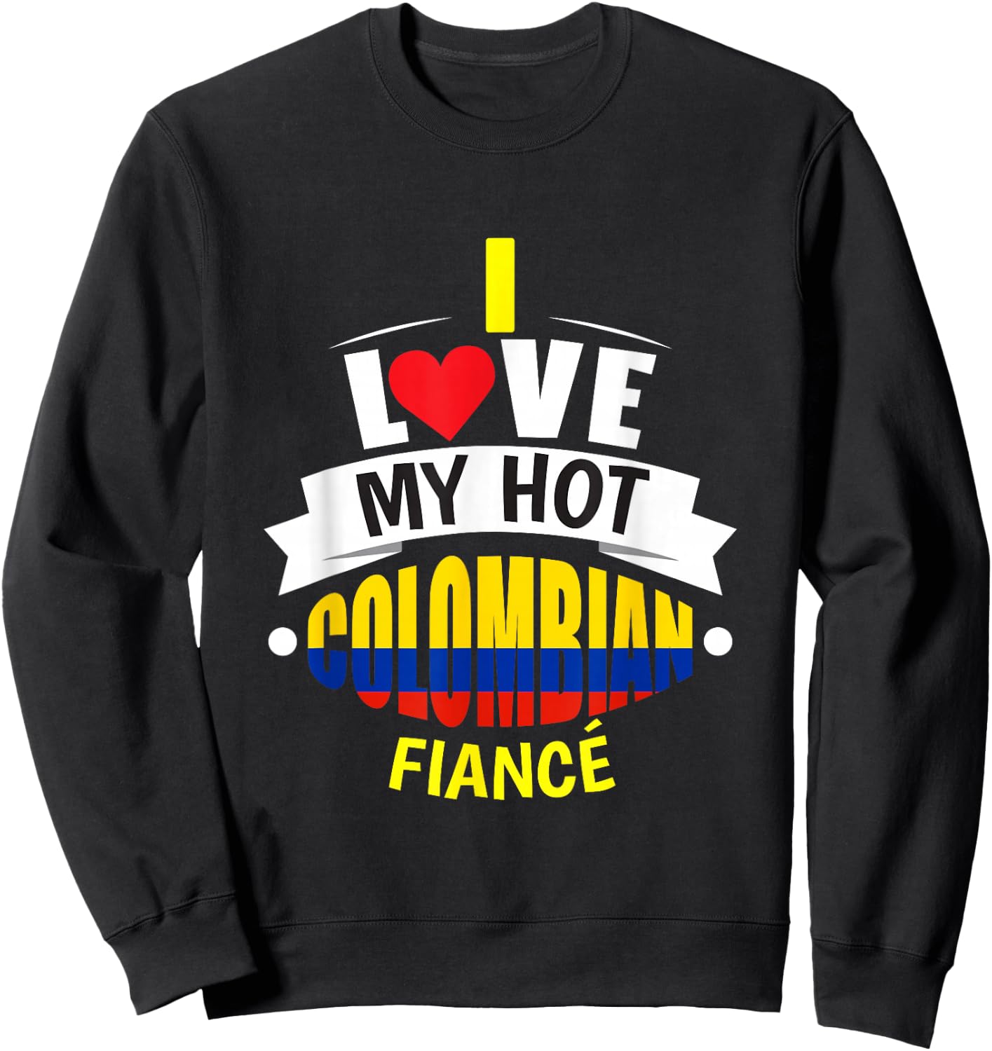 Cute I Love My Hot Colombian Fiance Colombia Gift Sweatshirt - Sweatshirt | Black