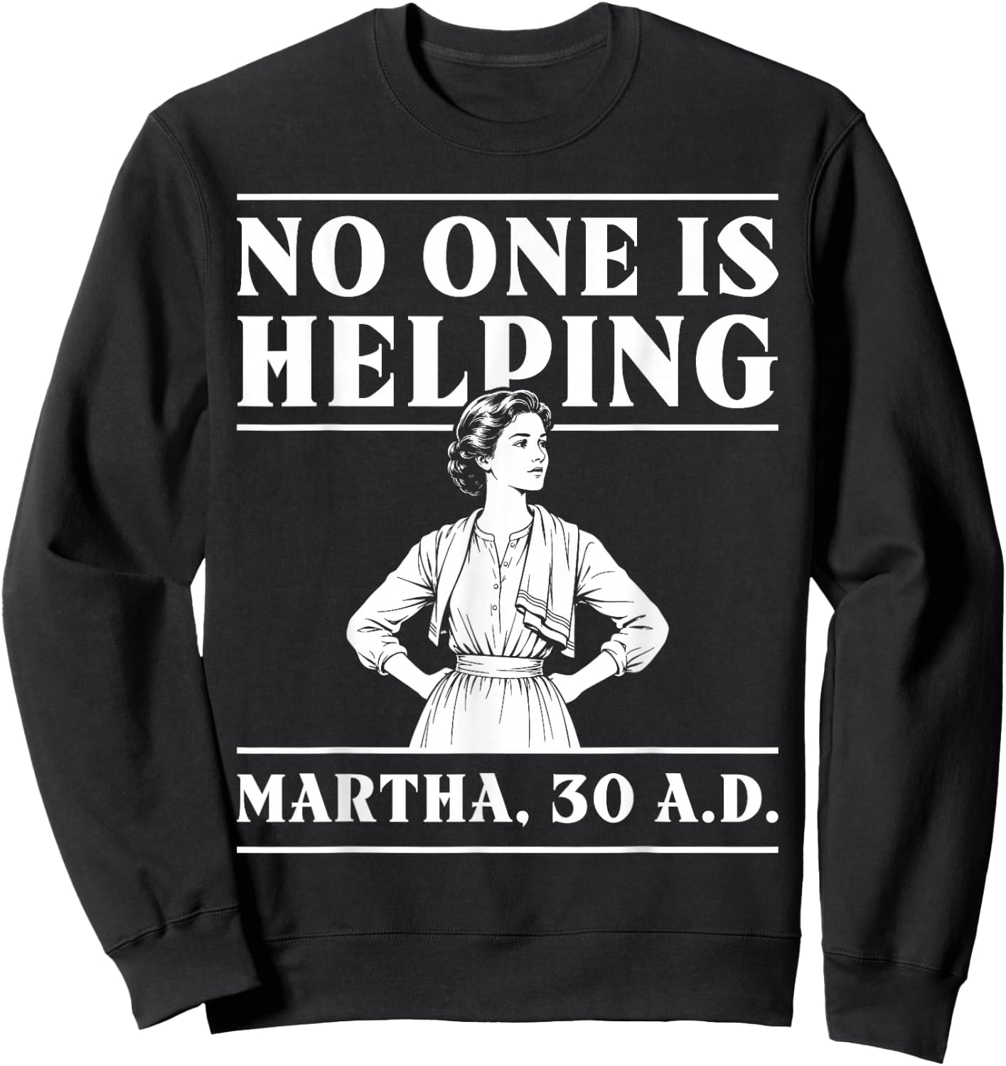 Retro No One is Helping Martha 30 AD Funny Christian Sarcasm Sweatshirt - Sweatshirt | Black