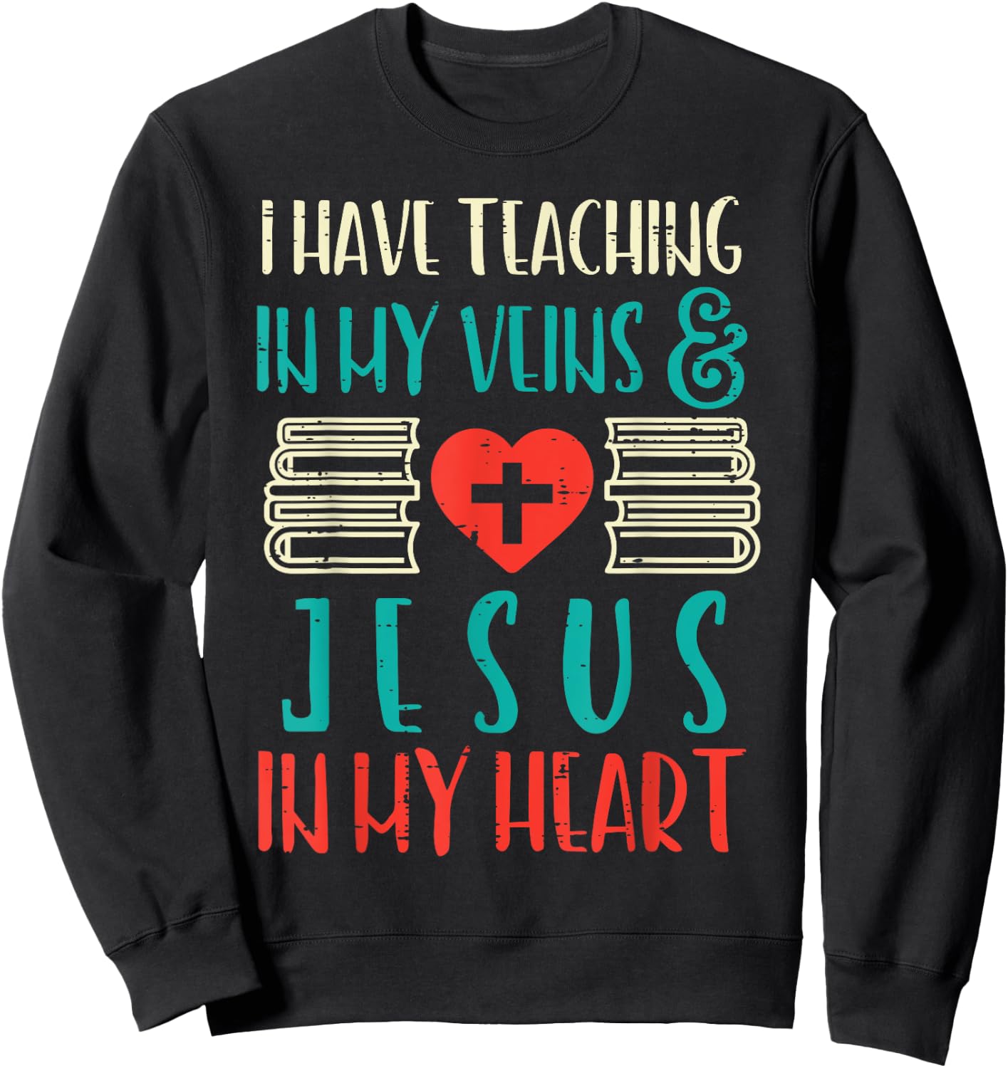 Teaching In My Veins Jesus In My Heart God Christian Teacher Sweatshirt - Sweatshirt | Black