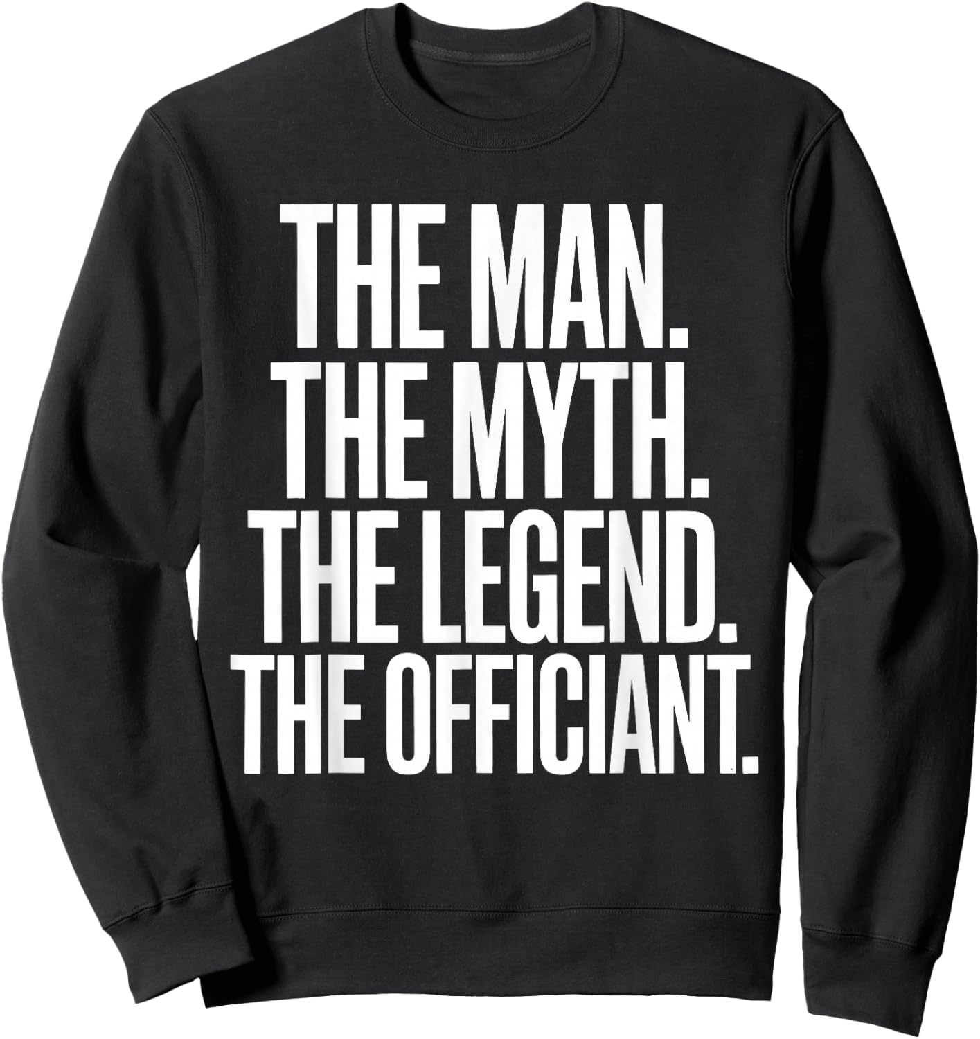 Wedding Officiant Marriage The Man Myth Legend Officiant Sweatshirt - Sweatshirt | Black