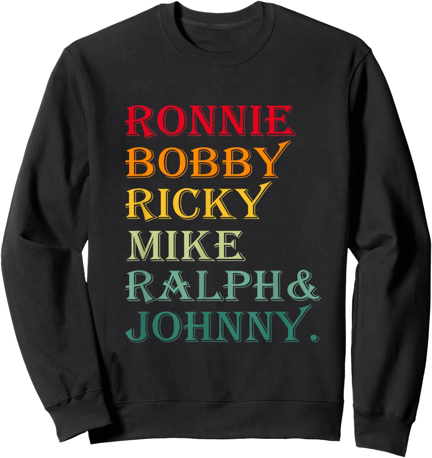 Ronnie Bobby Ricky Mike Ralph and Johnny Sweatshirt - Sweatshirt | Black