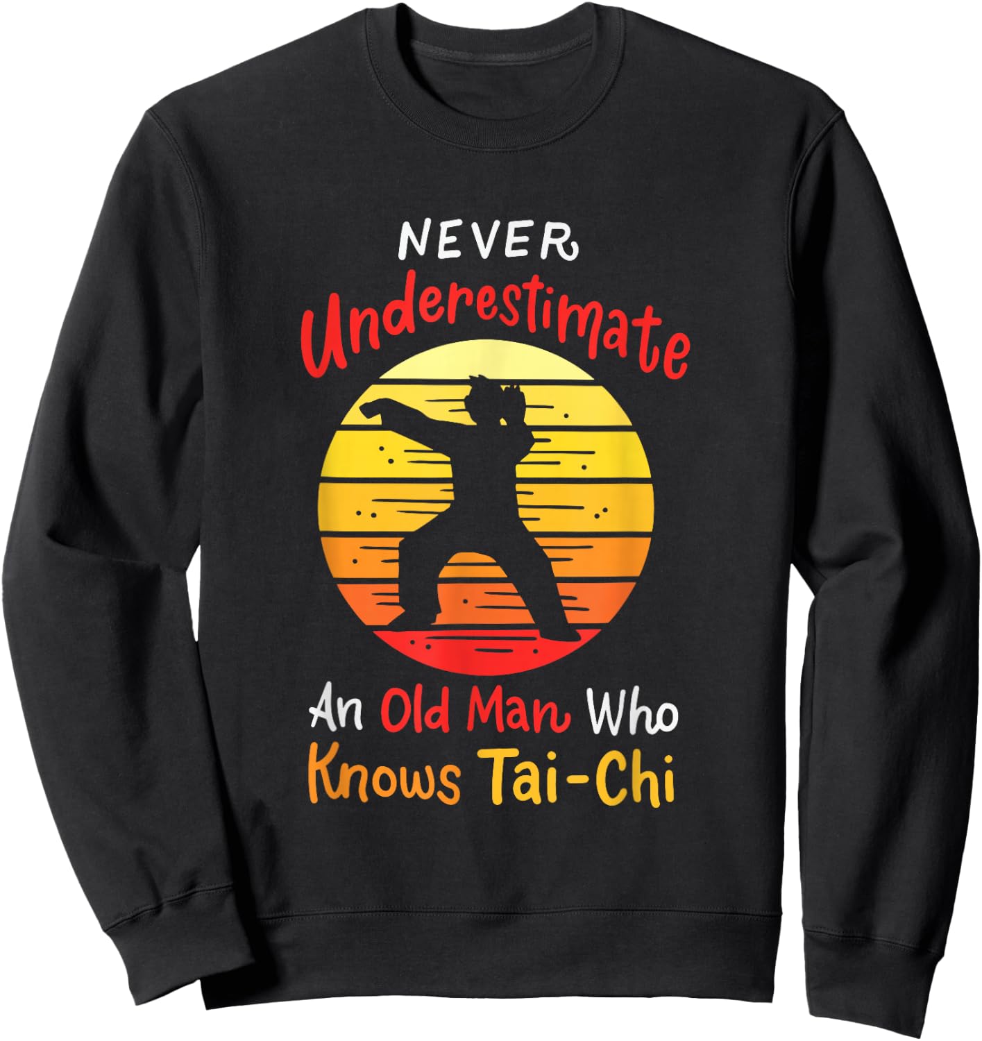 Never Underestimate An Old Man Who Knows Tai Chi Sweatshirt - Sweatshirt | Black
