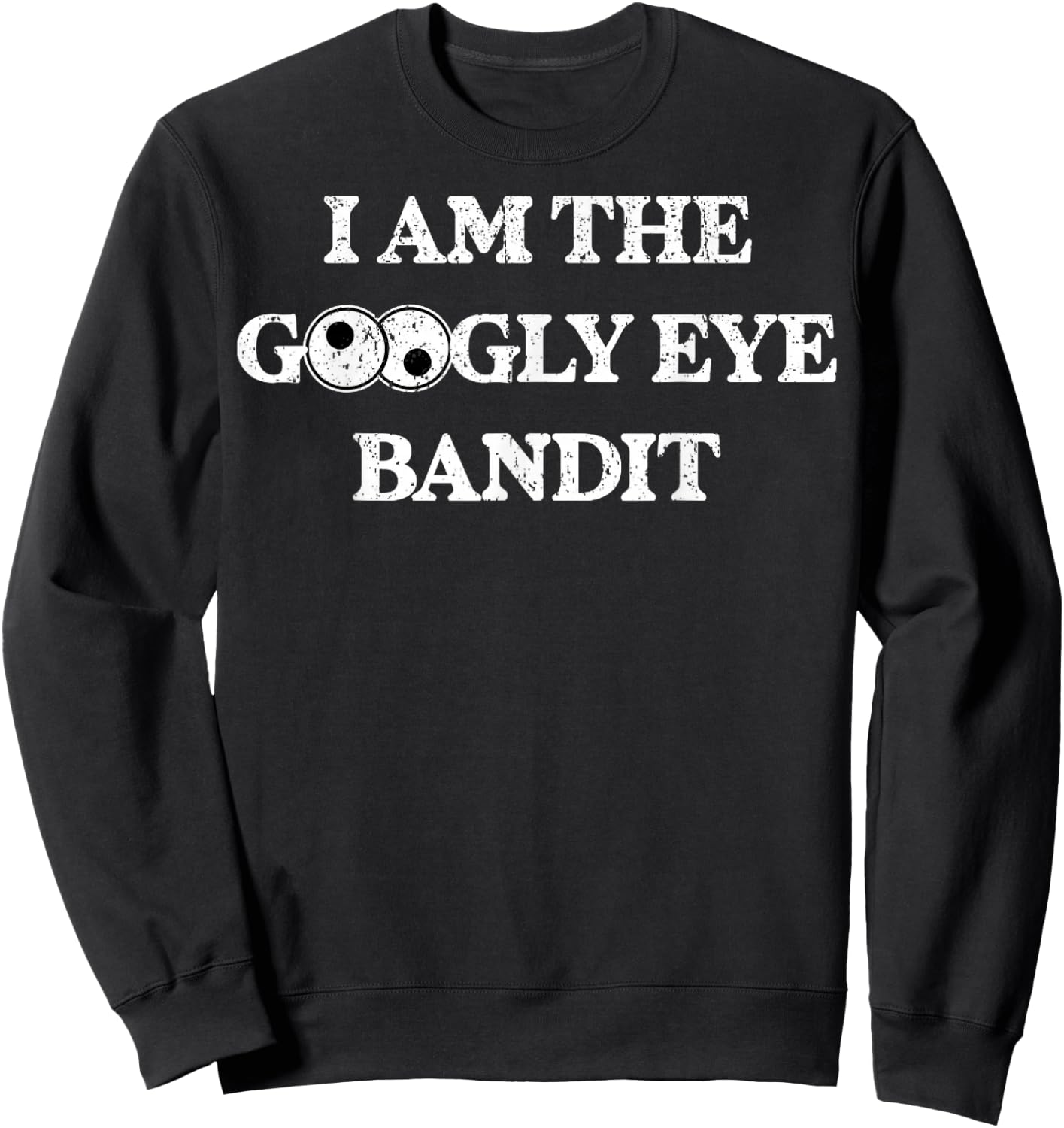 Vintage I Am The Googly Eye Bandit 1 Sweatshirt - Sweatshirt | Black