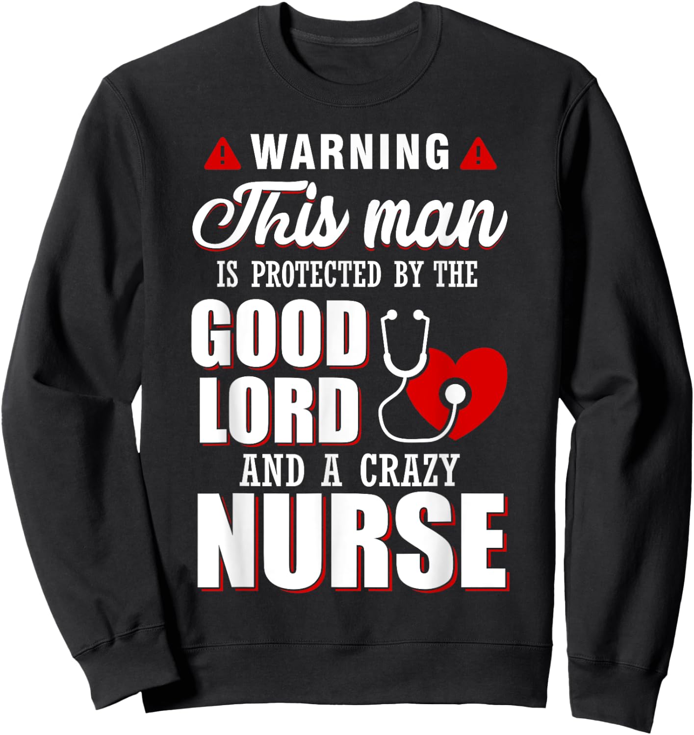 Warning This Man Is Protected By The Good Lord A Crazy Nurse Sweatshirt - Sweatshirt | Black