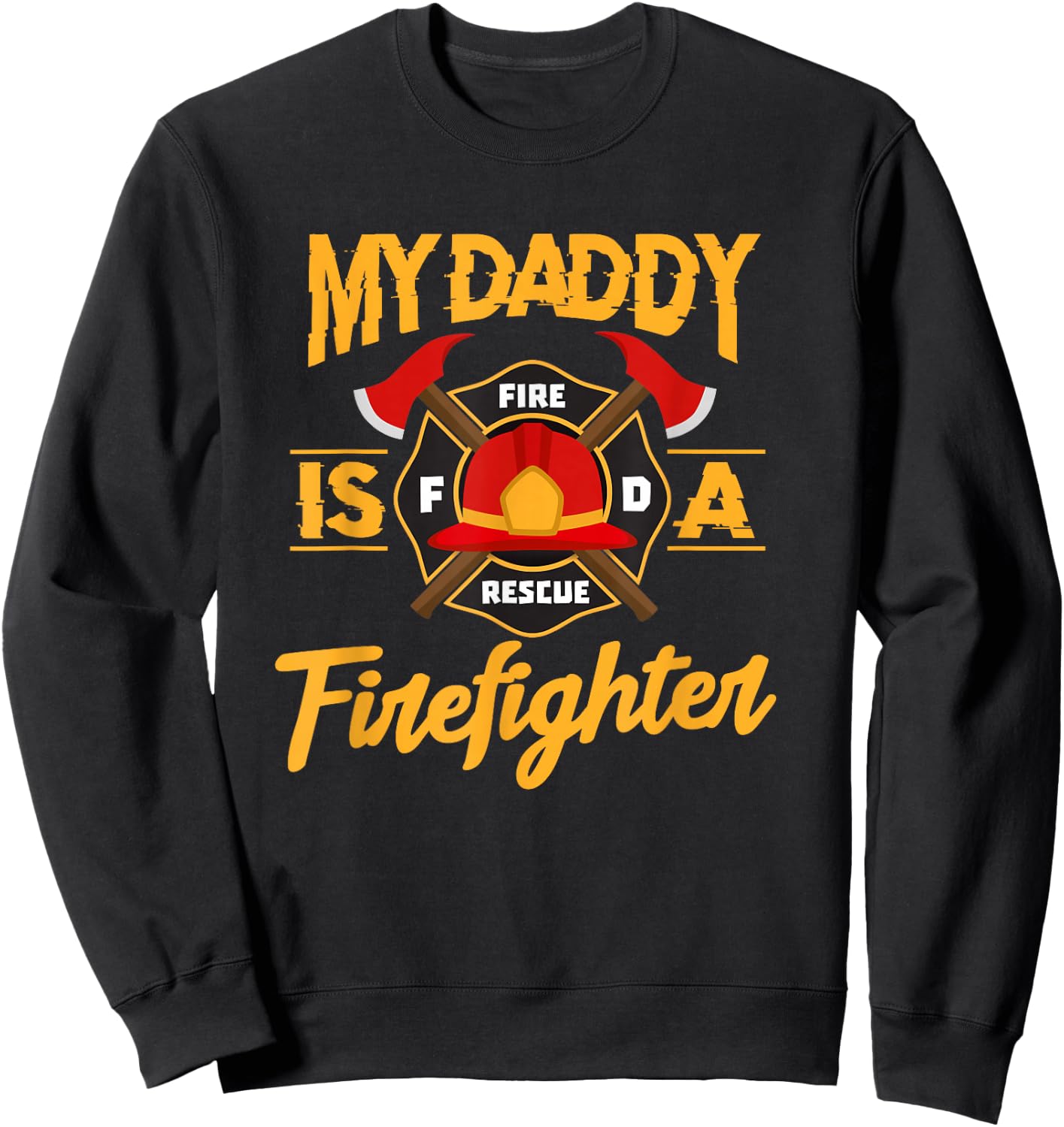 My Daddy Is A Firefighter Father Fireman Fire Rescue Sweatshirt - Sweatshirt | Black
