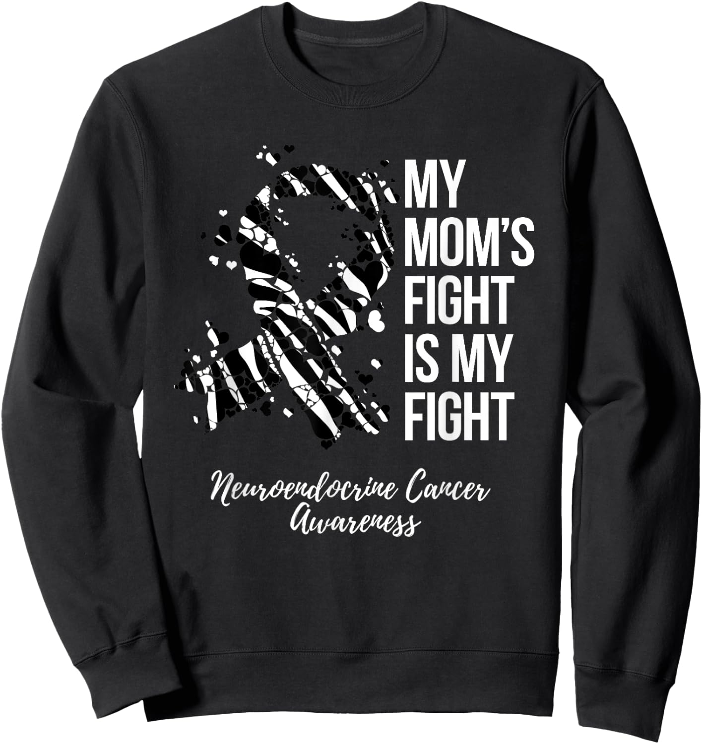 My Mom’s Fight Is My Fight Neuroendocrine Cancer Awareness Sweatshirt - Sweatshirt | Black