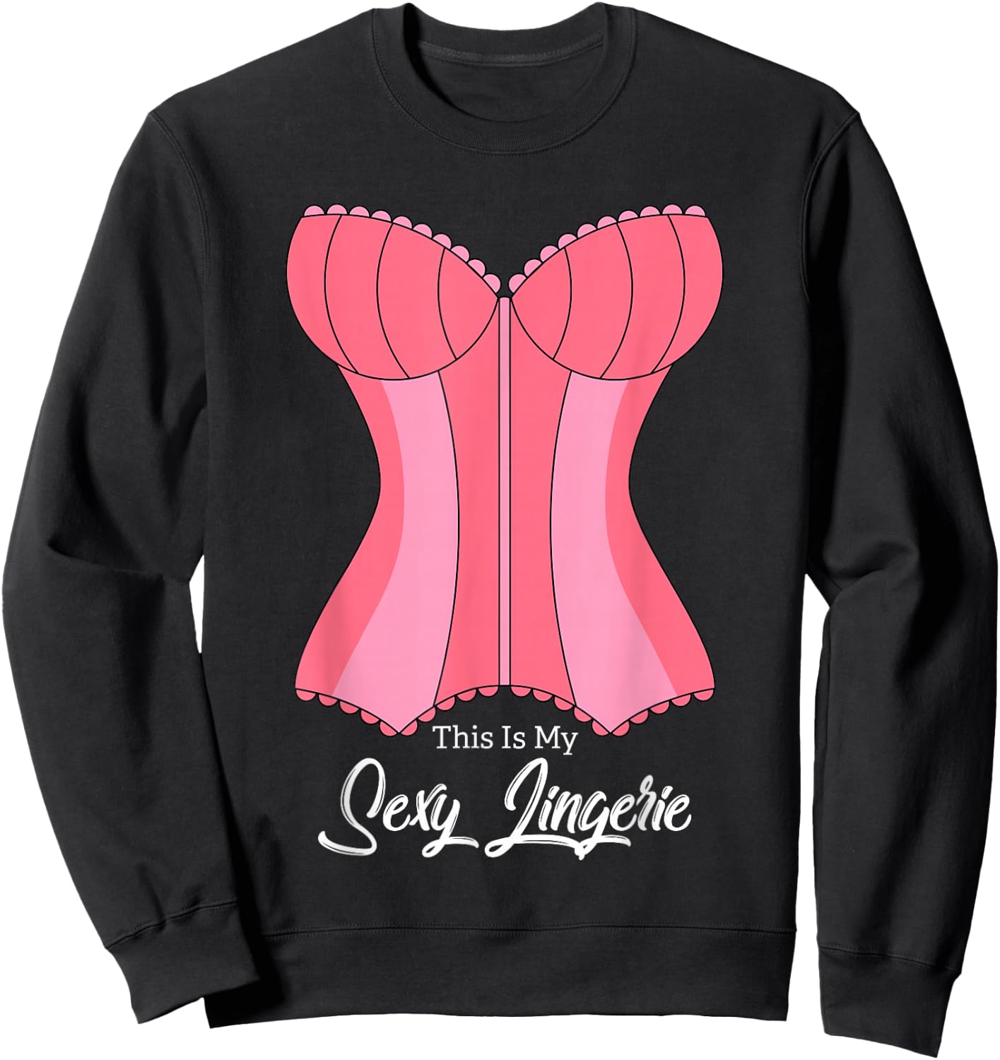 This Is My Sexy Lingerie Naughty Fun Nighties Humor Quote Sweatshirt - Sweatshirt | Black