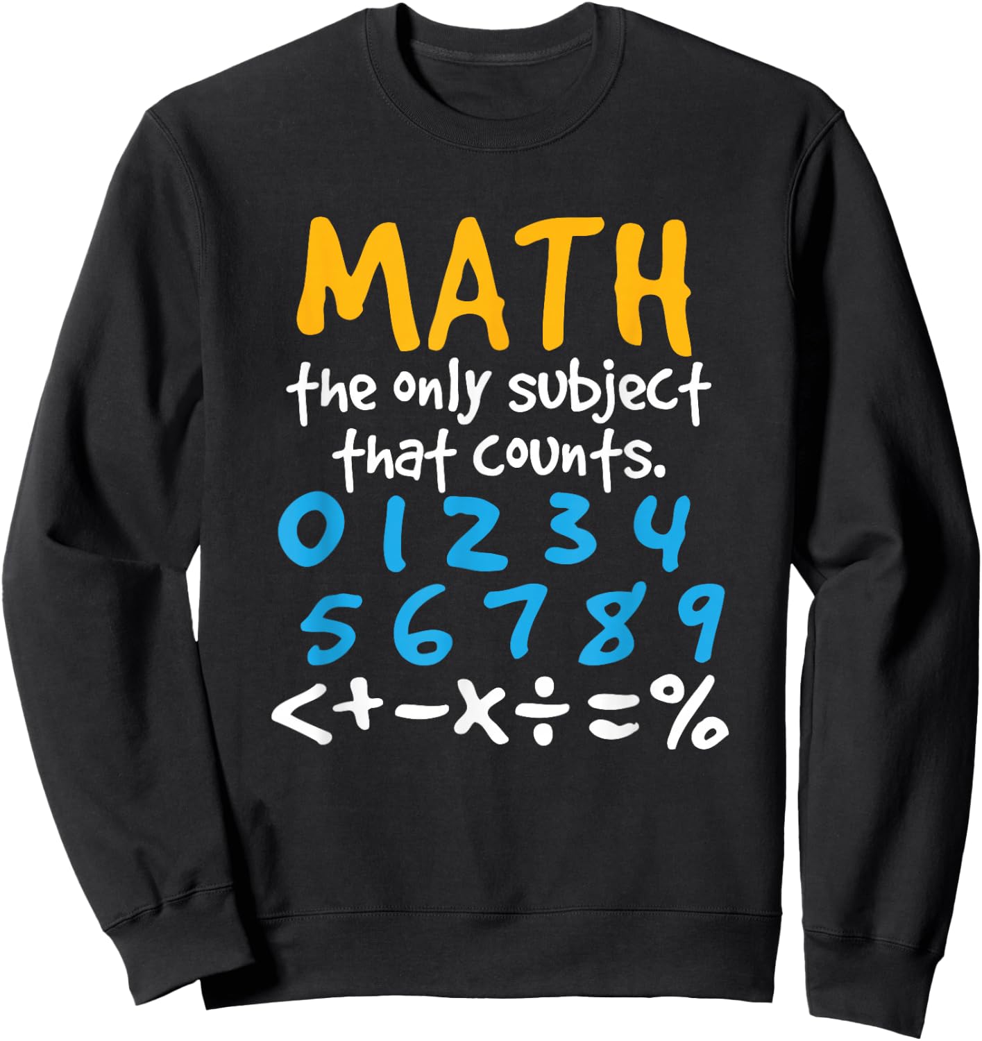 Math the Only Subject That Counts Mathematics Funny Sweatshirt - Sweatshirt | Black