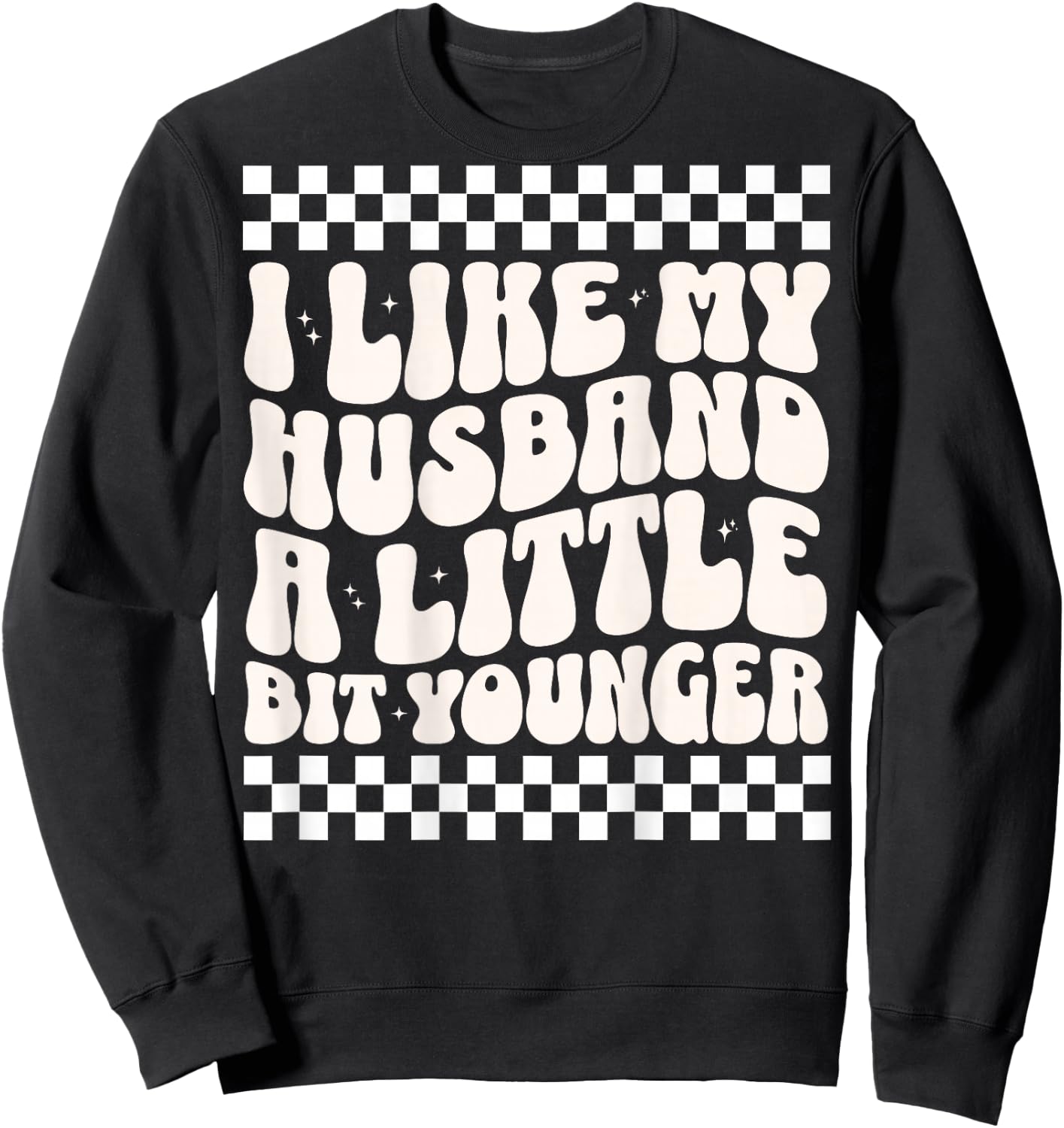 (ON Back) I Like My Husband A Little Bit Younger Funny Wife Sweatshirt - Sweatshirt | Black