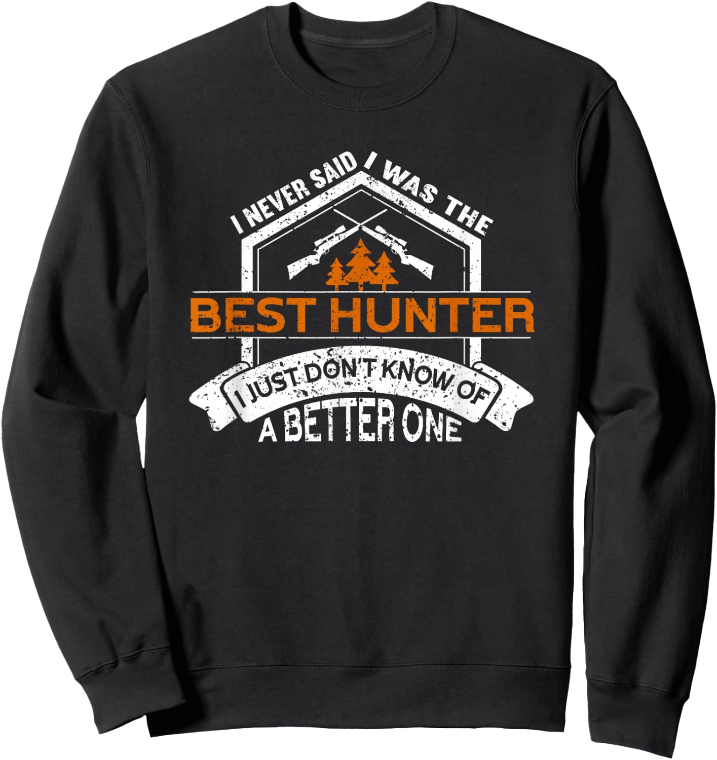 I Am The Best Hunter | Hunting Lover Funny Hunting Sweatshirt - Sweatshirt | Black