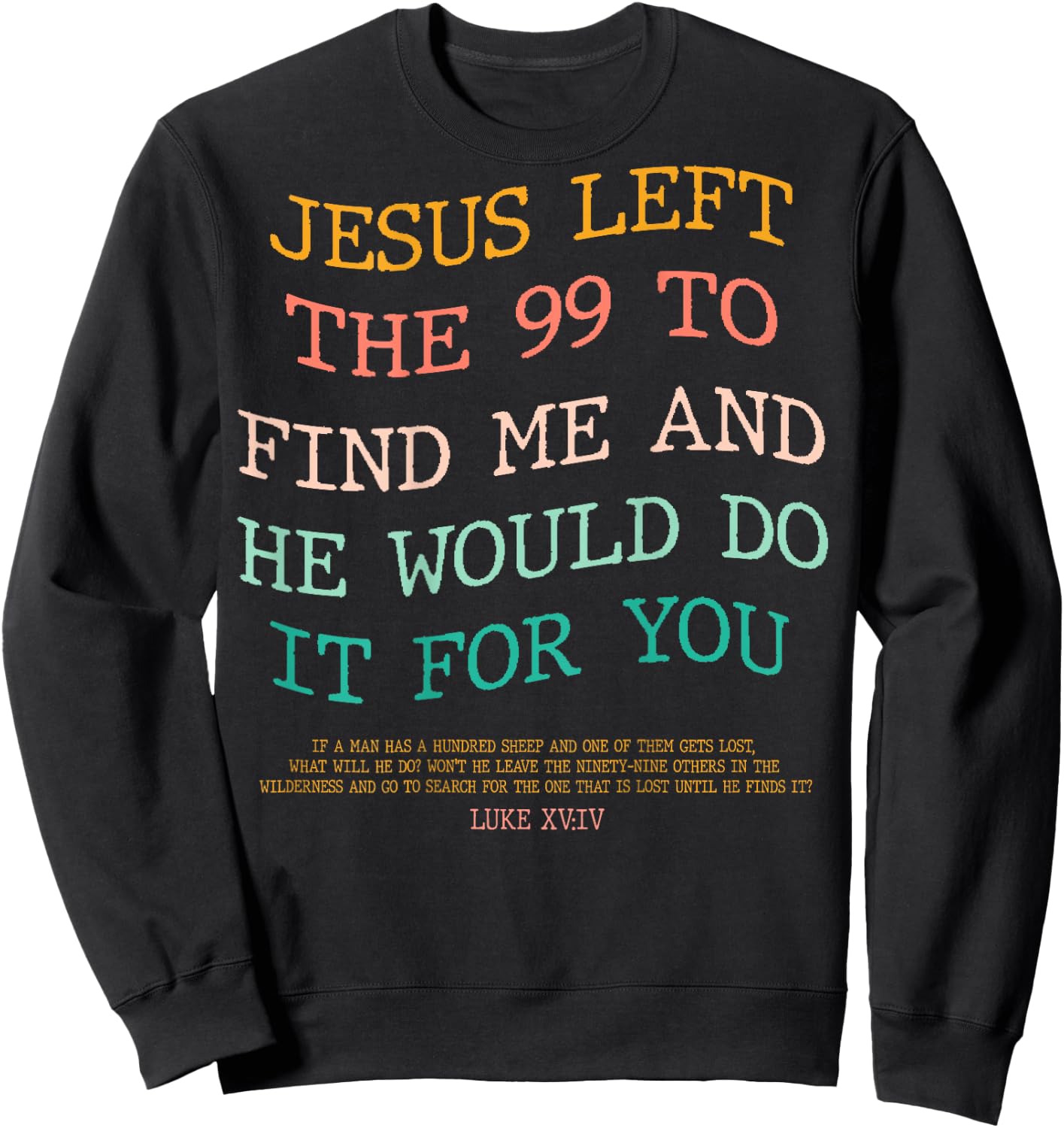 Jesus Left The 99 To Find Me & He Would Do It For You (Back) Sweatshirt - Sweatshirt | Black