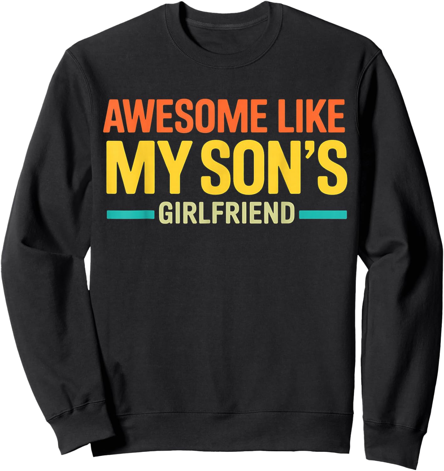 Awesome Like My Son's Girlfriend Funny Parent Fathers Day Sweatshirt - Sweatshirt | Black