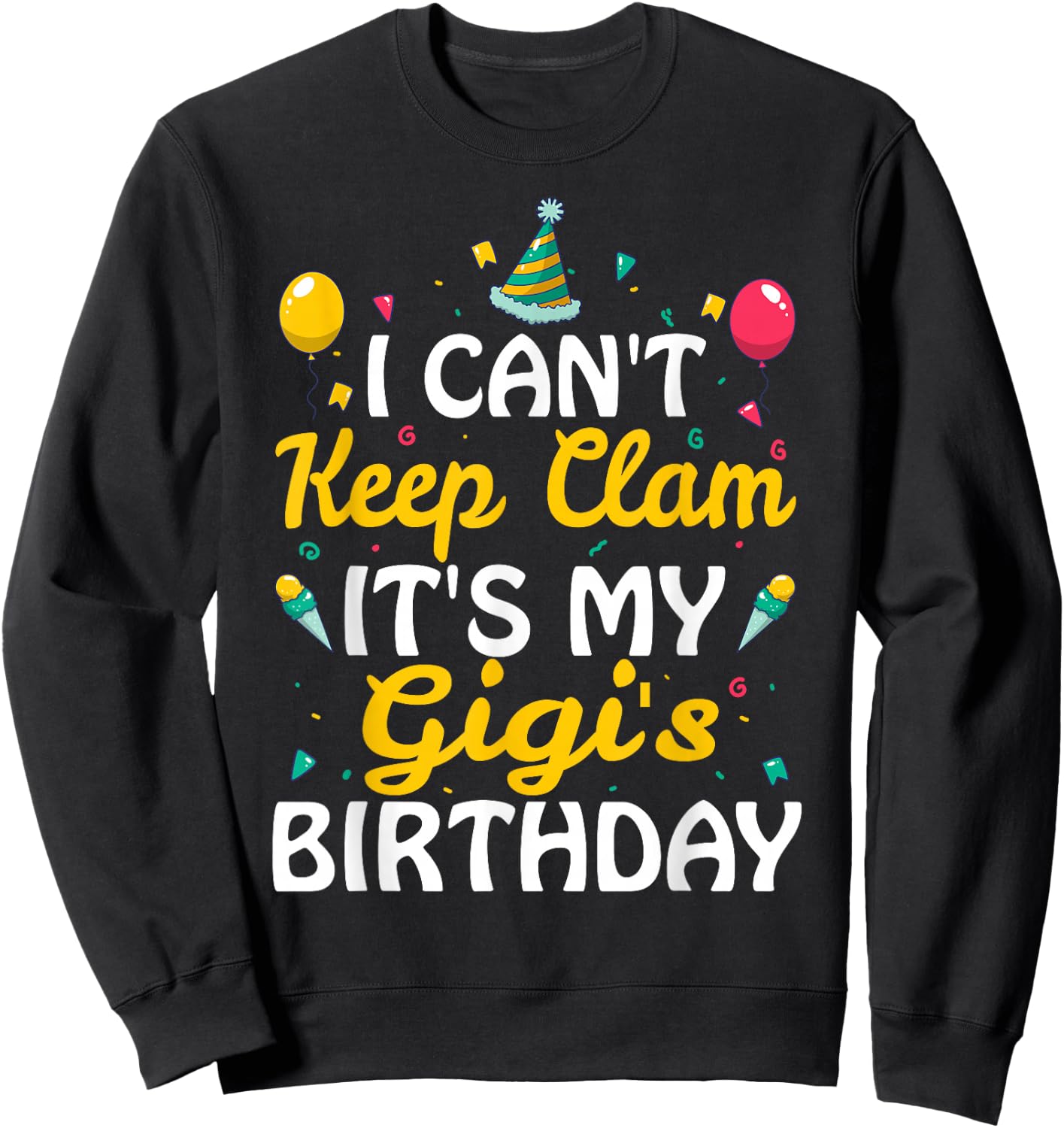 I Can't Keep Calm It's My Gigi's Birthday Gift Ideas Sweatshirt - Sweatshirt | Black
