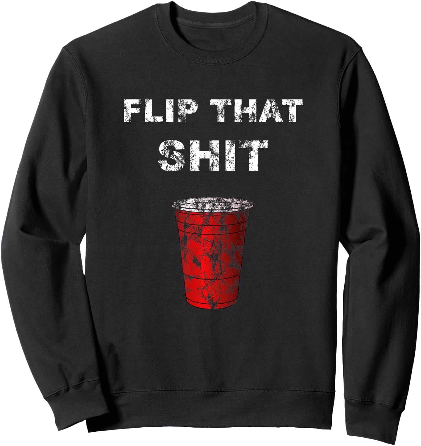 Flip Cup That Shit Sweatshirt - Sweatshirt | Black