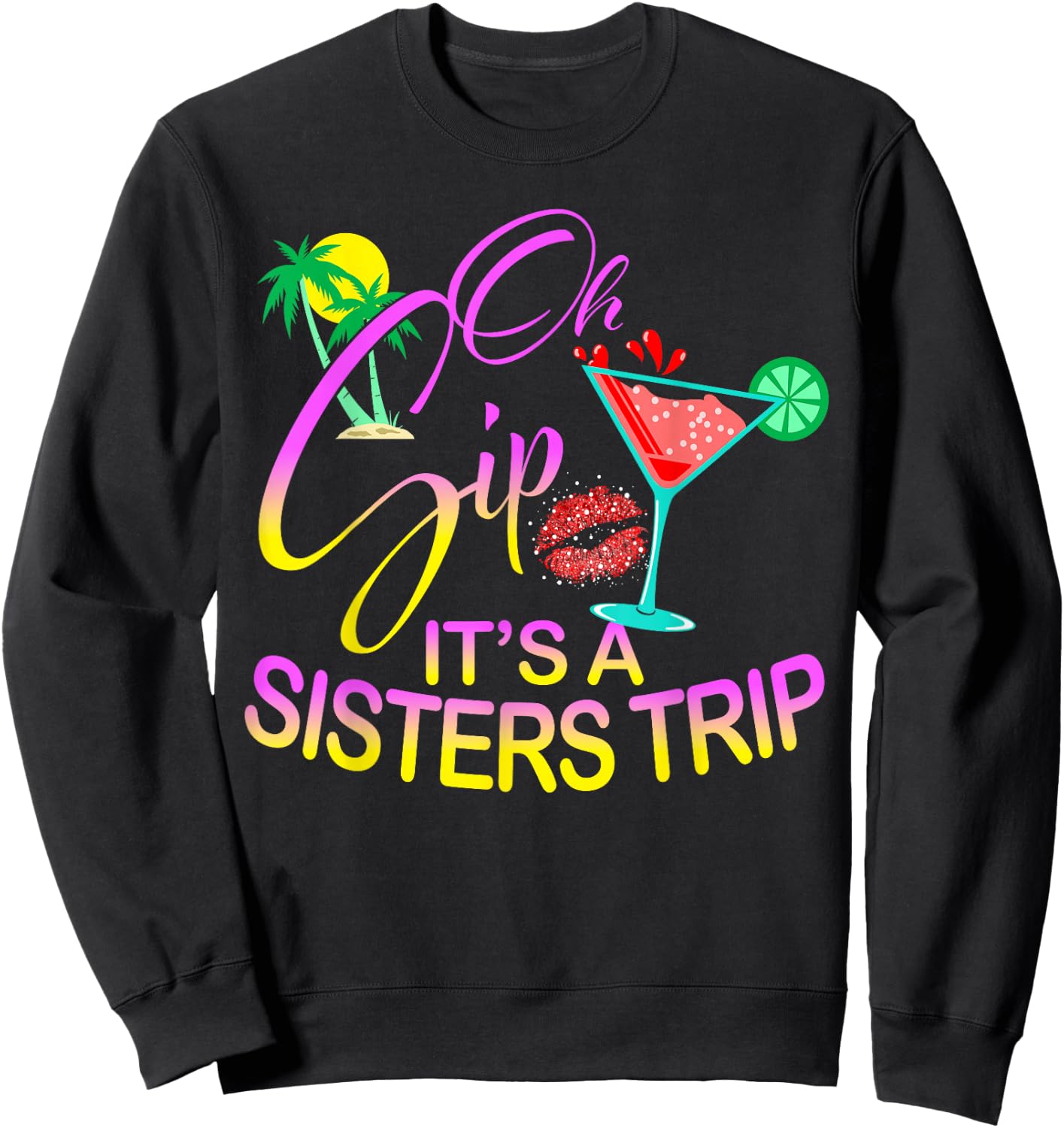 Oh Sip It's A Sisters Trip Funny Birthday Vacation Cruise Sweatshirt - Sweatshirt | Black