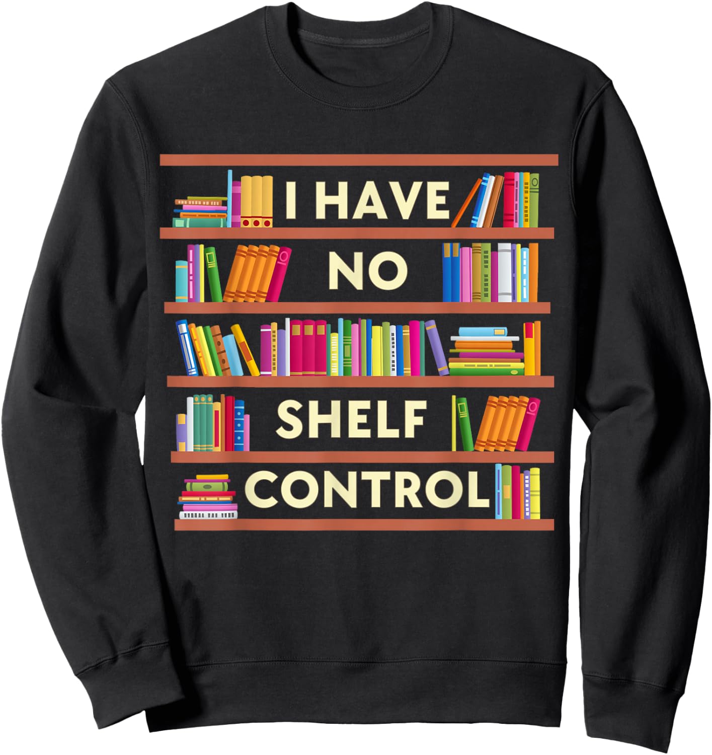 I Have No Shelf Control Funny Library Reading Lovers Sweatshirt - Sweatshirt | Black
