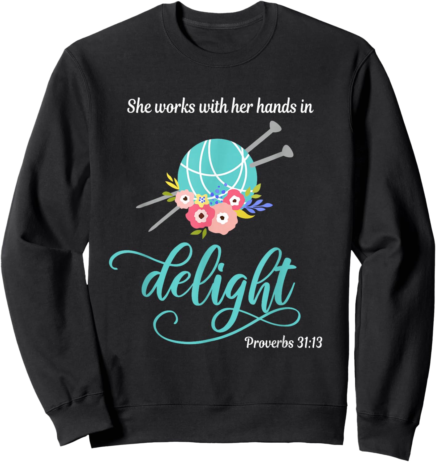 Proverbs 31:13 She works with her hands in delight Knitting Sweatshirt - Sweatshirt | Black